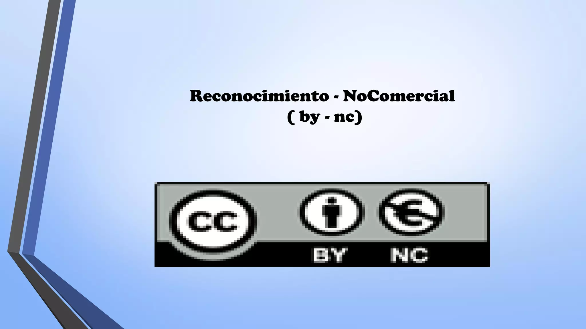 Reconocimiento - NoComercial
( by - nc)
 