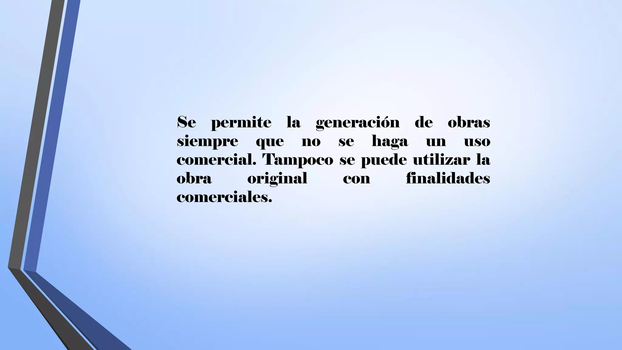 Se permite la generación de obras
siempre que no se haga un uso
comercial. Tampoco se puede utilizar la
obra original con finalidades
comerciales.
 