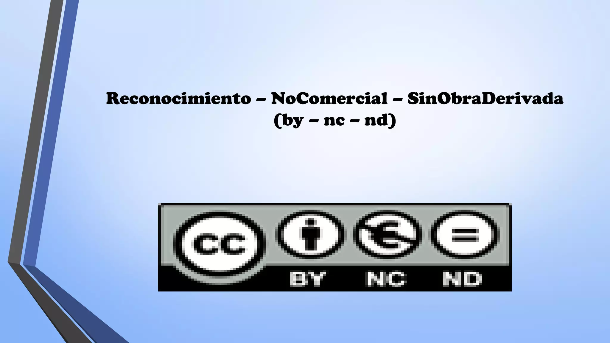Reconocimiento – NoComercial – SinObraDerivada
(by – nc – nd)
 