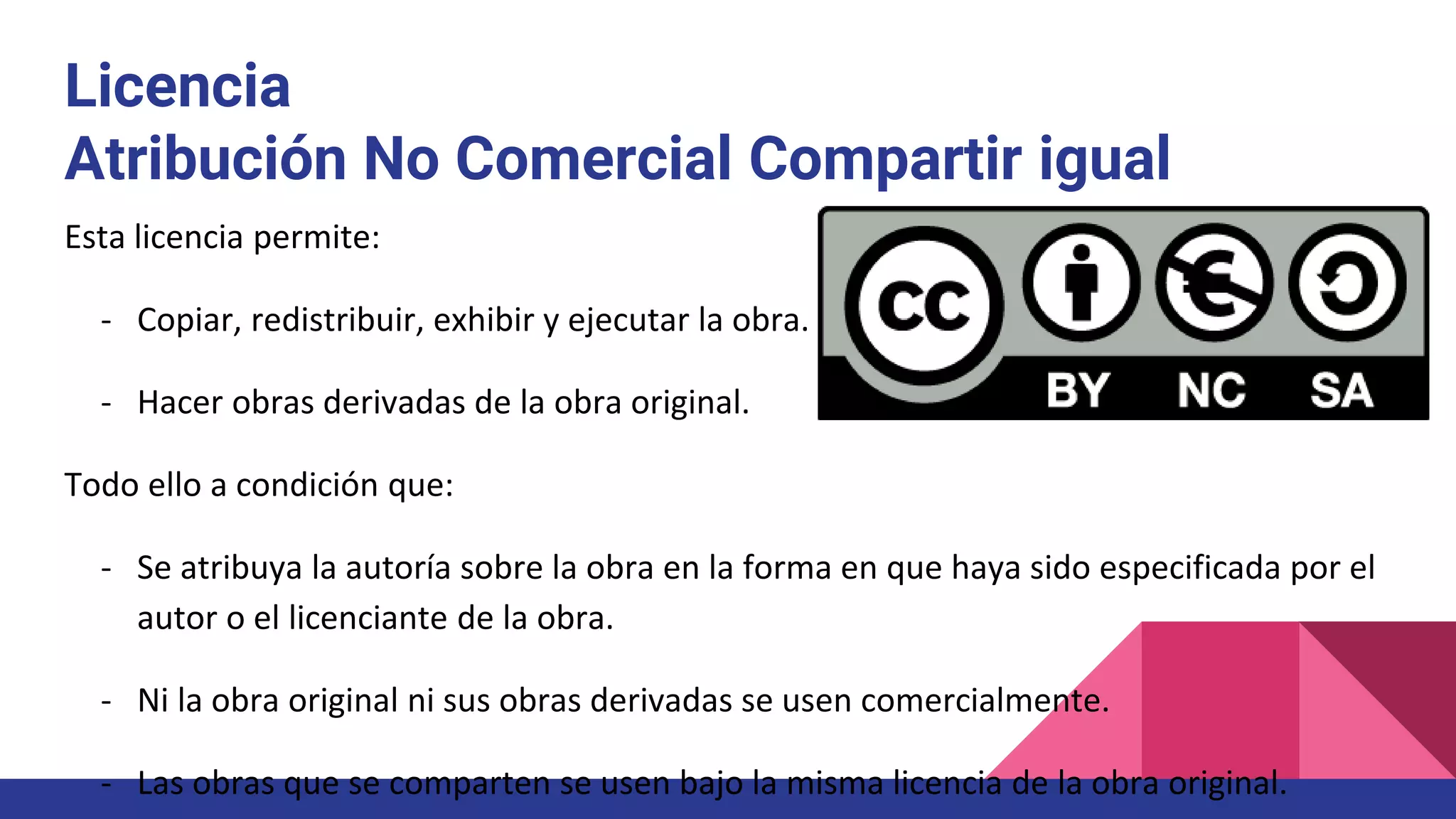 Licencia
Atribución No Comercial Compartir igual
Esta licencia permite:
- Copiar, redistribuir, exhibir y ejecutar la obra.
- Hacer obras derivadas de la obra original.
Todo ello a condición que:
- Se atribuya la autoría sobre la obra en la forma en que haya sido especificada por el
autor o el licenciante de la obra.
- Ni la obra original ni sus obras derivadas se usen comercialmente.
- Las obras que se comparten se usen bajo la misma licencia de la obra original.
 