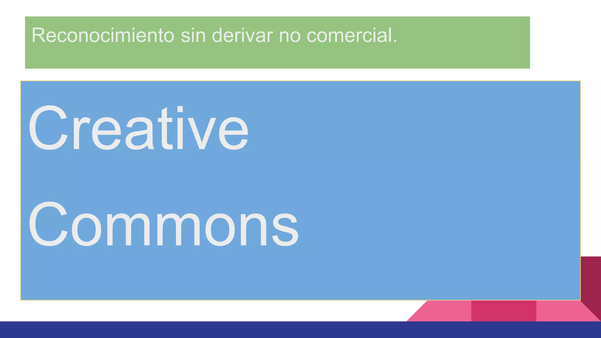 Reconocimiento sin derivar no comercial.
Creative
Commons
 