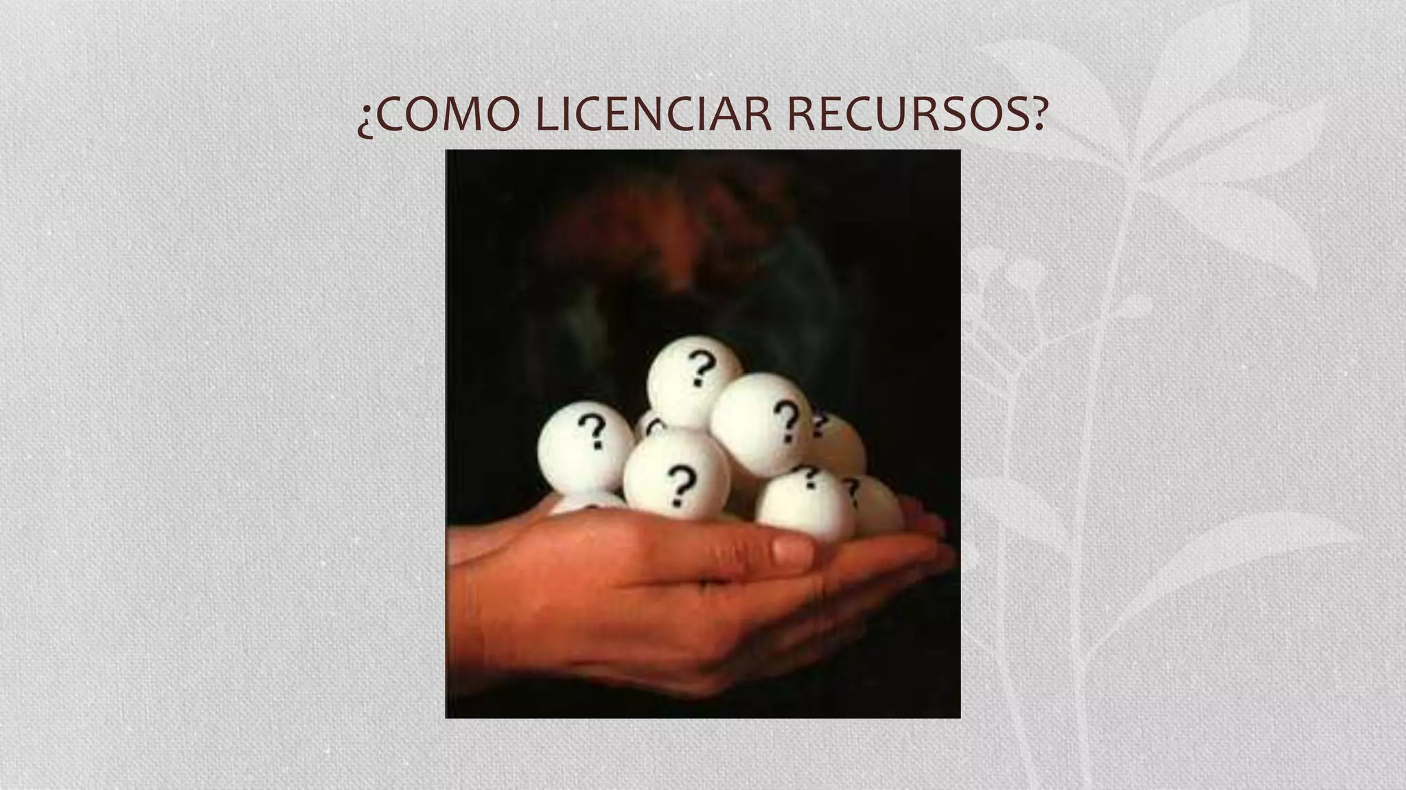 ¿COMO LICENCIAR RECURSOS?
 