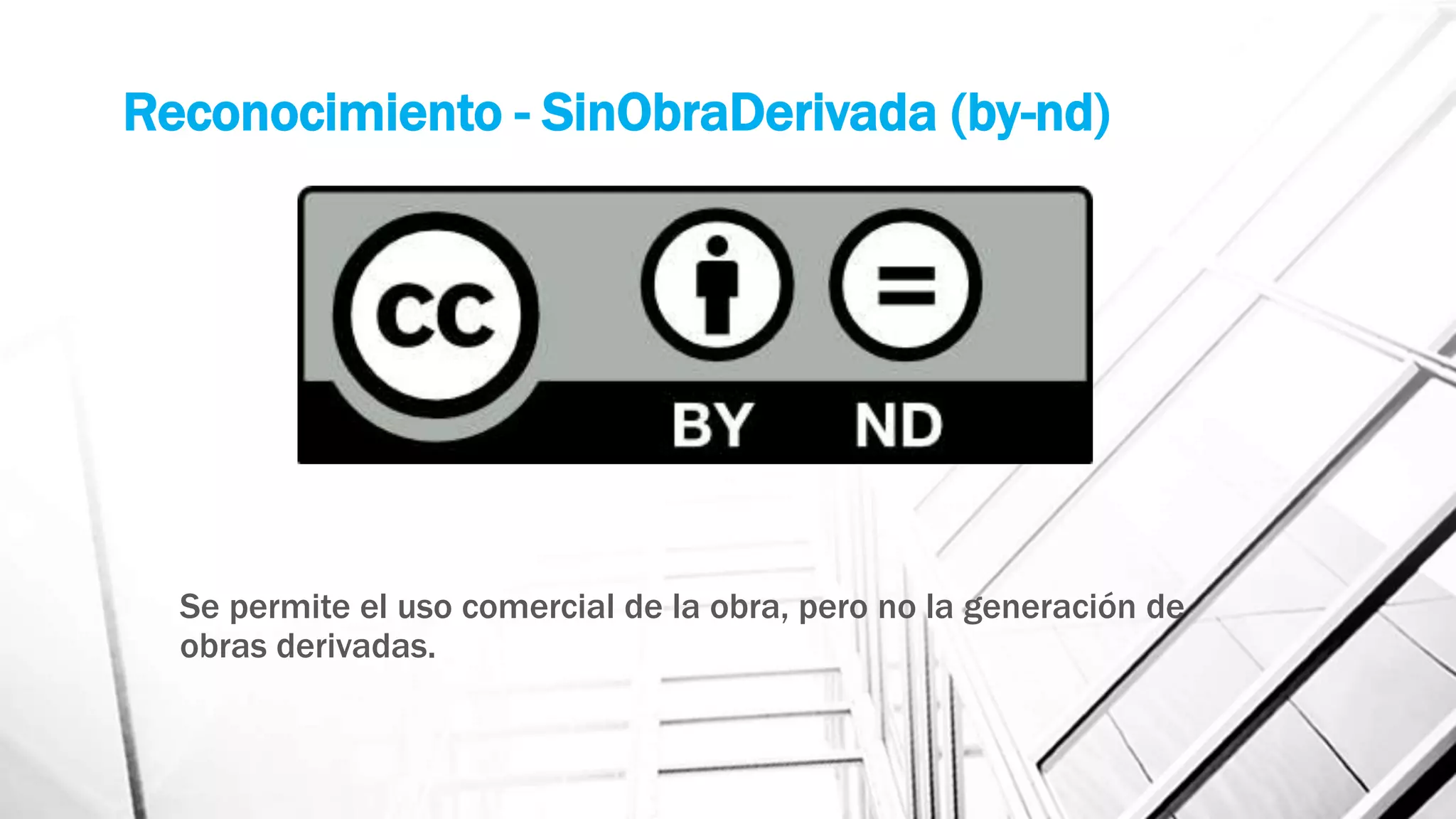 Se permite el uso comercial de la obra, pero no la generación de
obras derivadas.
Reconocimiento - SinObraDerivada (by-nd)
 