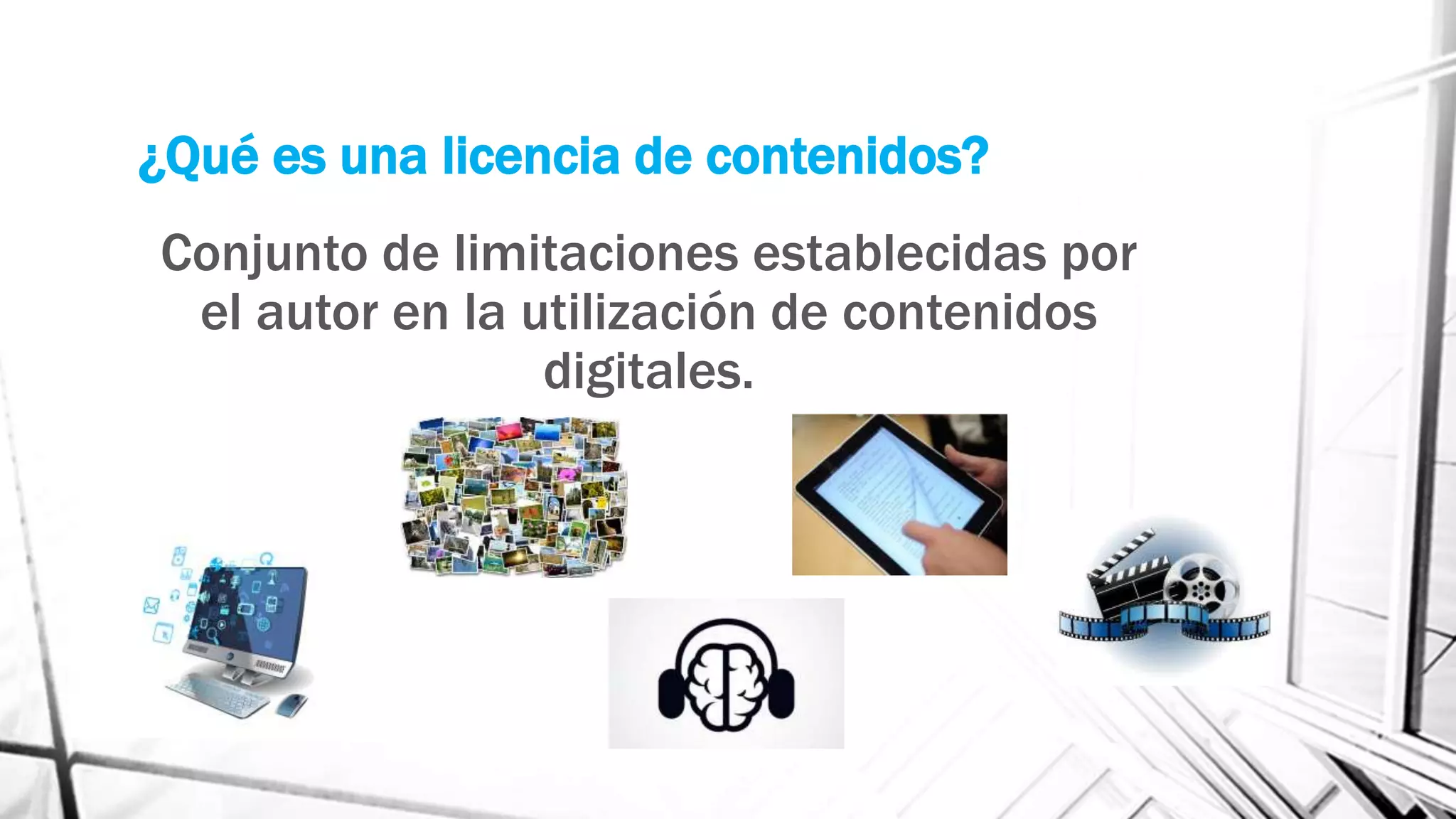 ¿Qué es una licencia de contenidos?
Conjunto de limitaciones establecidas por
el autor en la utilización de contenidos
digitales.
 