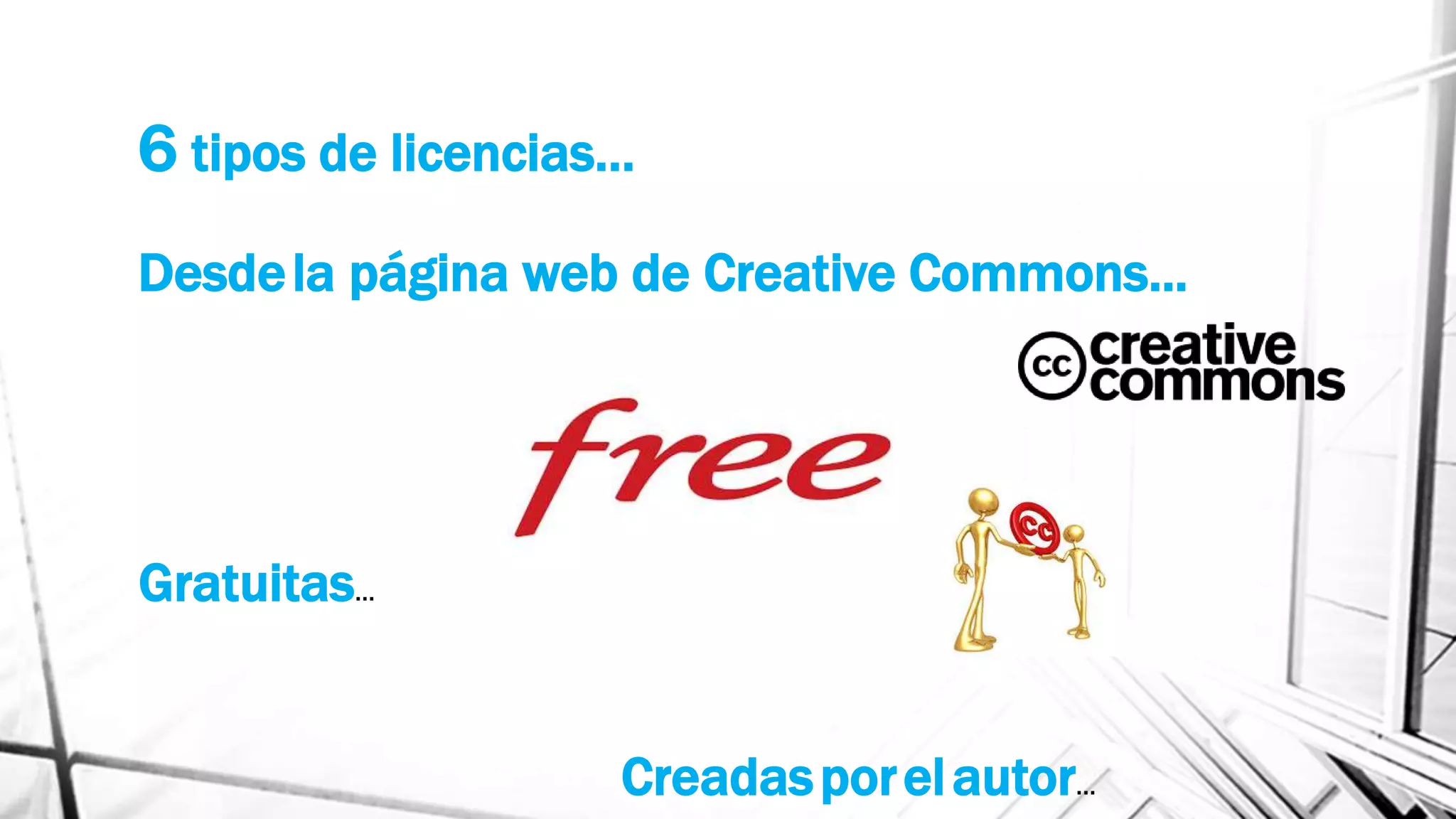 6 tipos de licencias…
Desdela página web de Creative Commons...
Gratuitas…
Creadasporelautor…
 