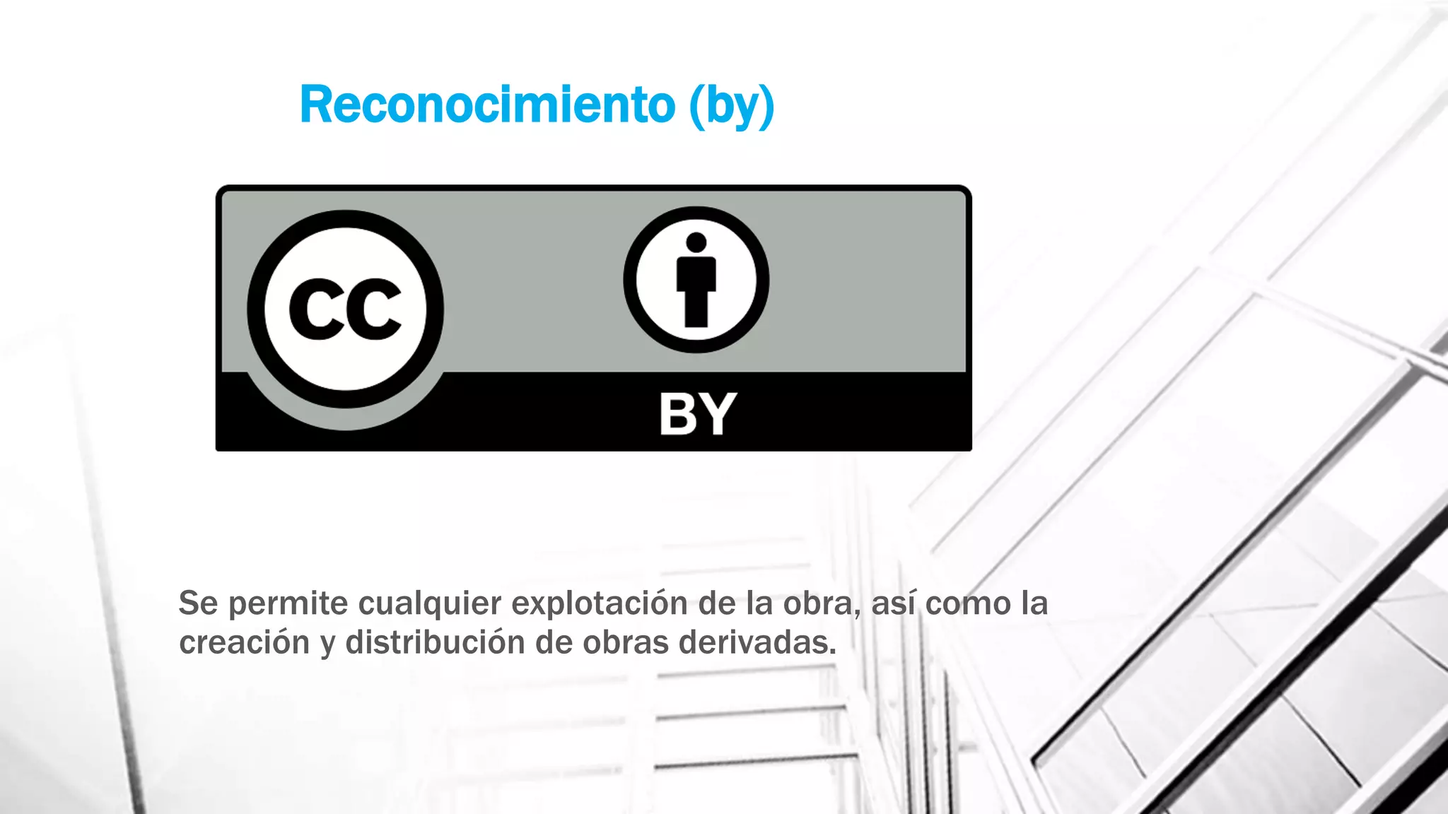 Se permite cualquier explotación de la obra, así como la
creación y distribución de obras derivadas.
Reconocimiento (by)
 
