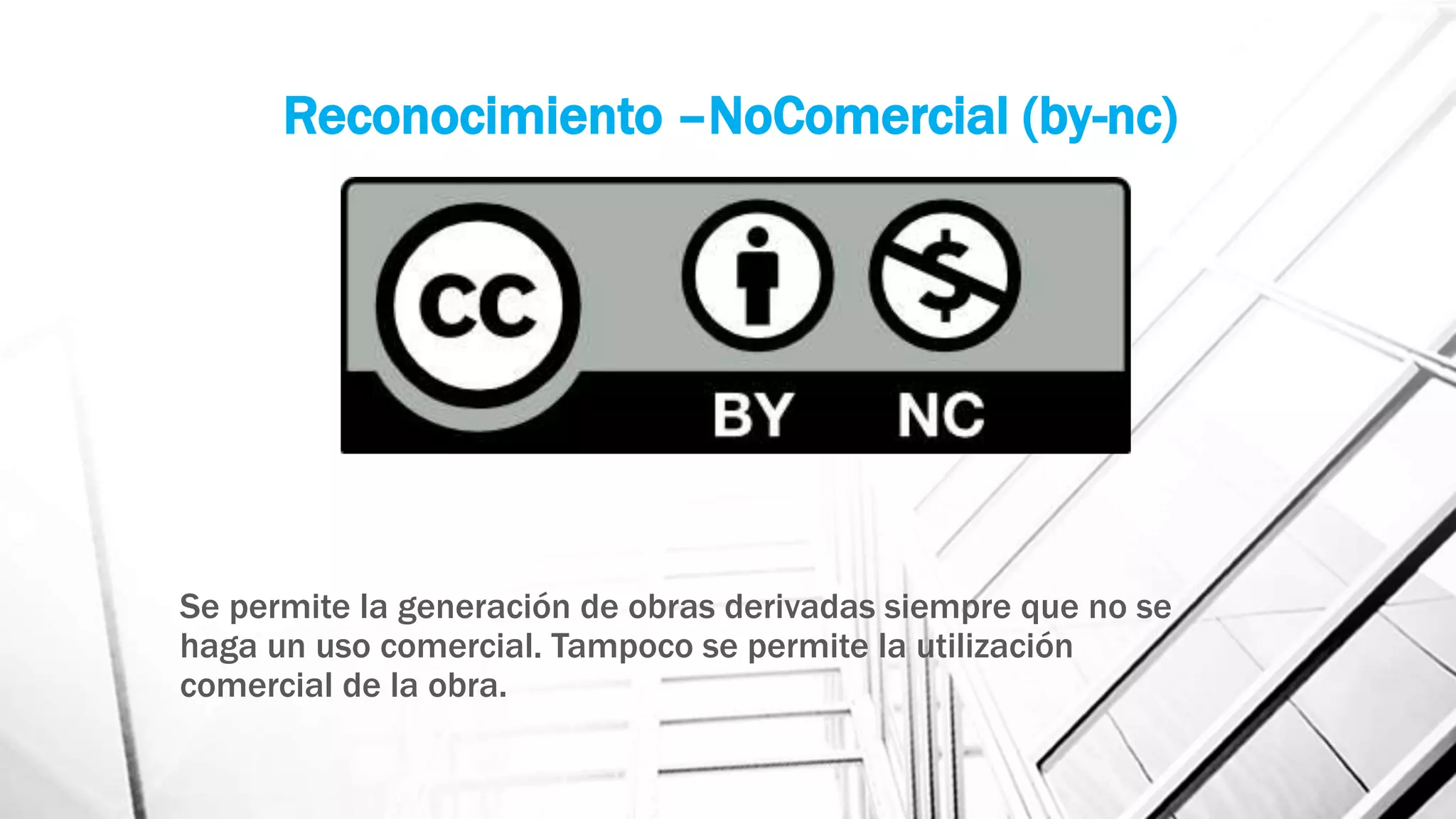 Se permite la generación de obras derivadas siempre que no se
haga un uso comercial. Tampoco se permite la utilización
comercial de la obra.
Reconocimiento –NoComercial (by-nc)
 