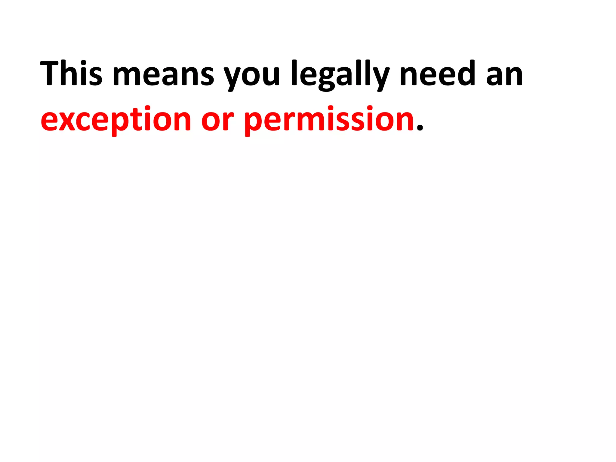 This means you legally need an
exception or permission.
 
