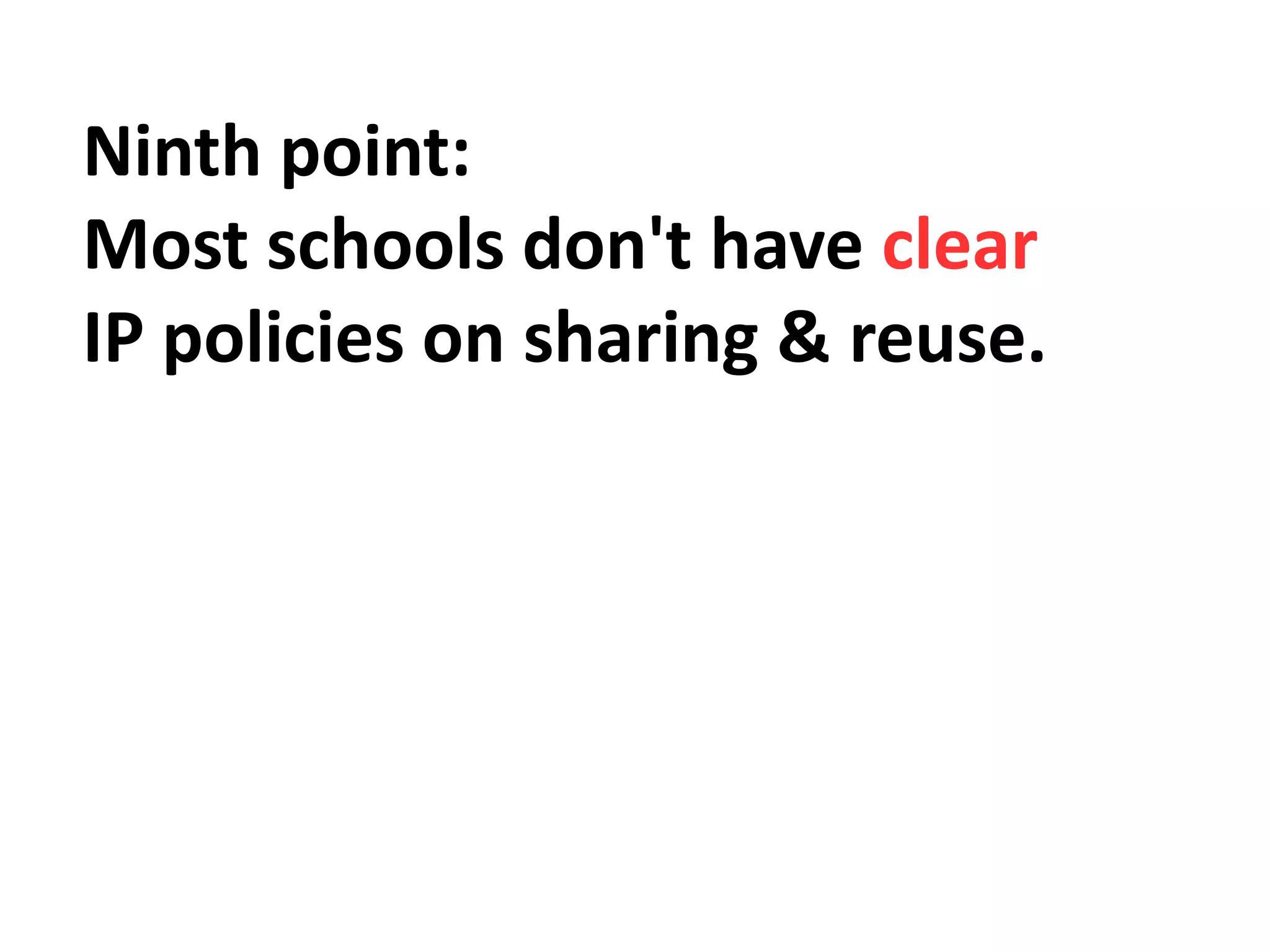 Ninth point:
Most schools don't have clear
IP policies on sharing & reuse.
 