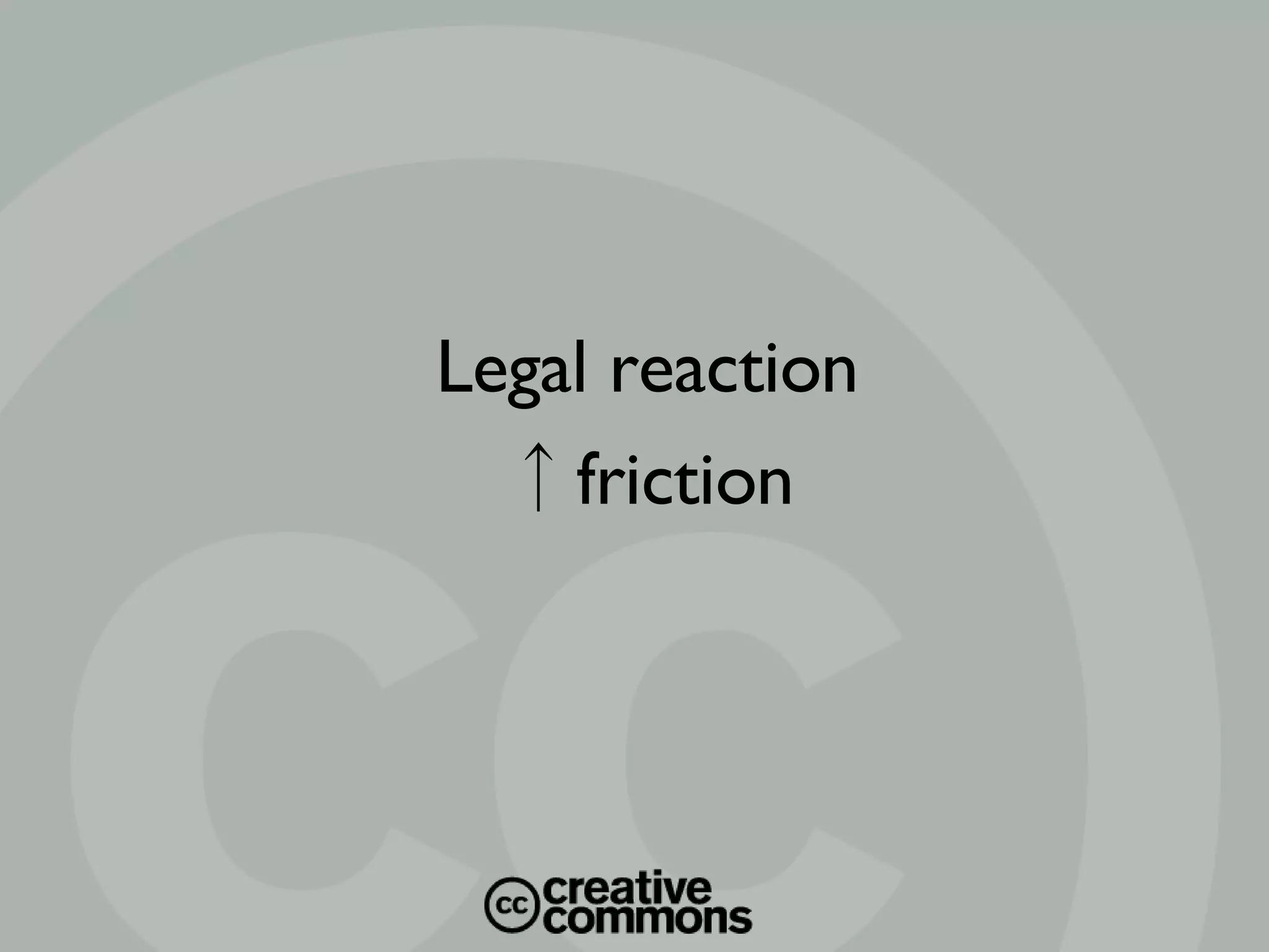 Legal reaction ↑ friction 