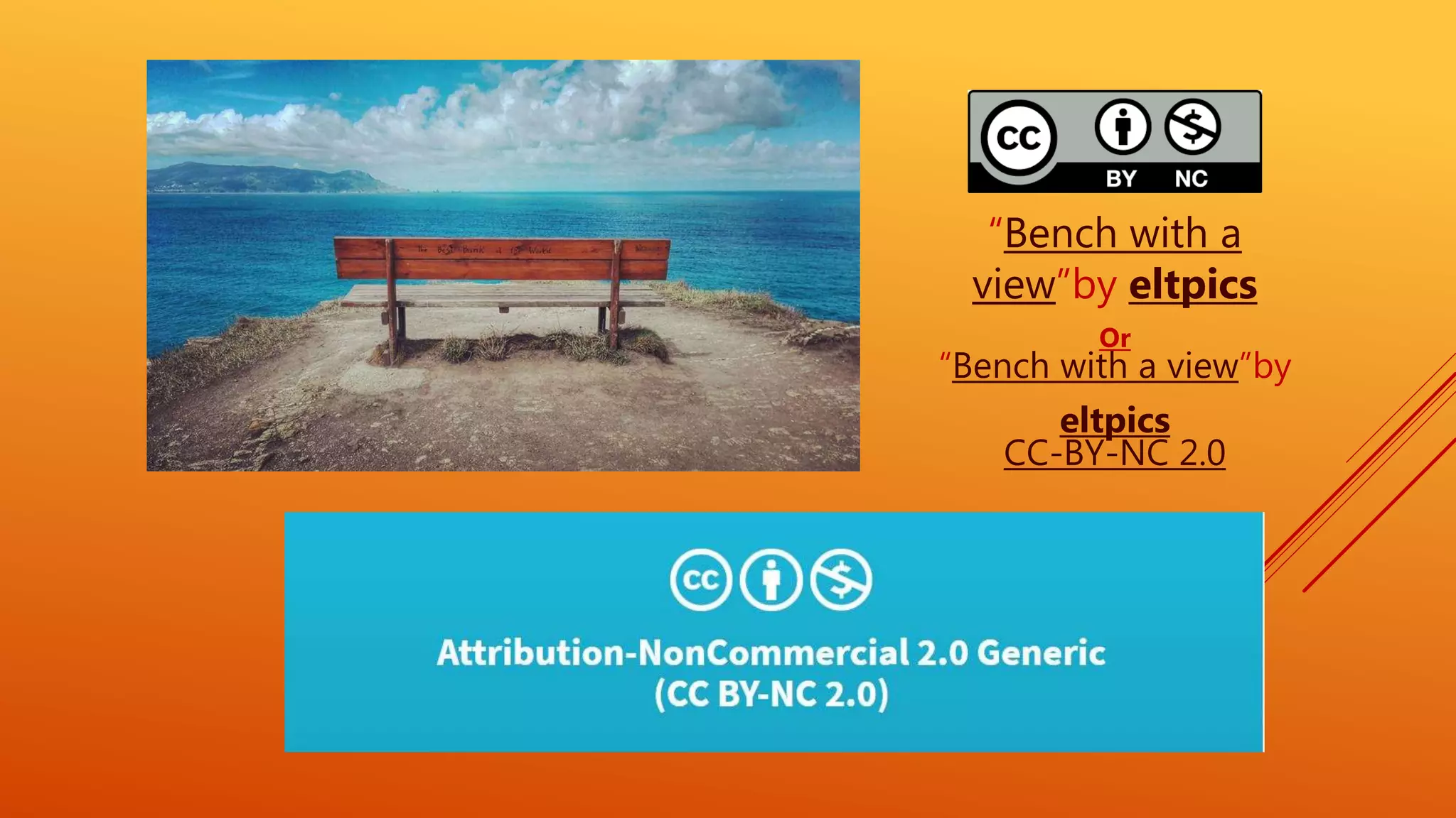 “Bench with a
view”by eltpics
Or
“Bench with a view”by
eltpics
CC-BY-NC 2.0
 