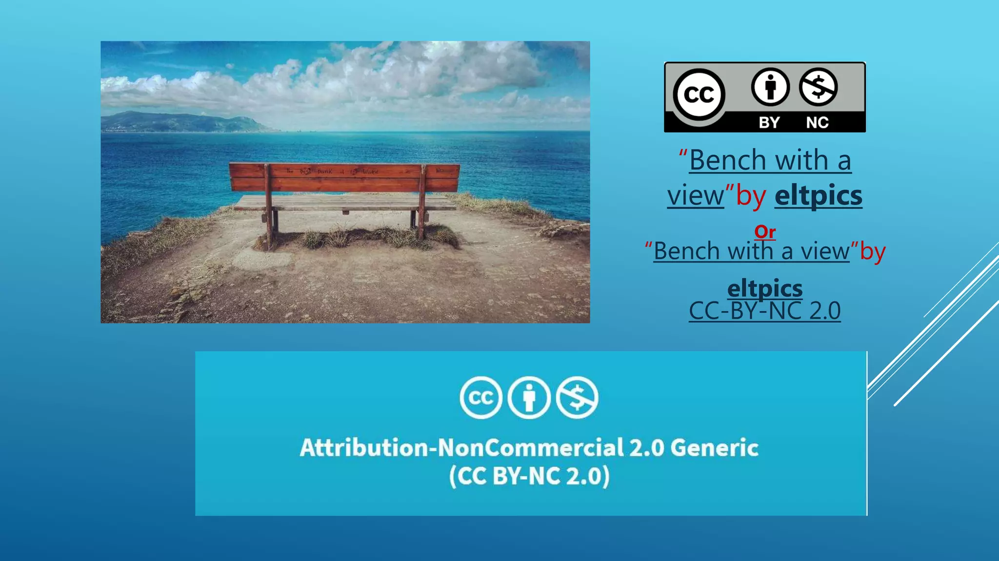 “Bench with a
view”by eltpics
Or
“Bench with a view”by
eltpics
CC-BY-NC 2.0
 