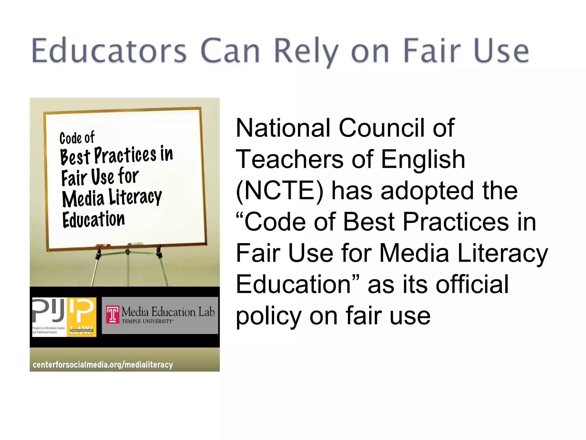 National Council of Teachers of English (NCTE) has adopted the “Code of Best Practices in Fair Use for Media Literacy  Education” as its official policy on fair use 