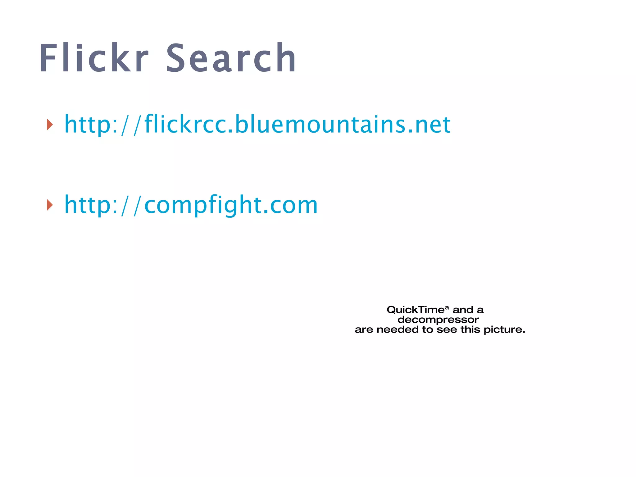 Flickr Search http://flickrcc.bluemountains.net http://compfight.com 