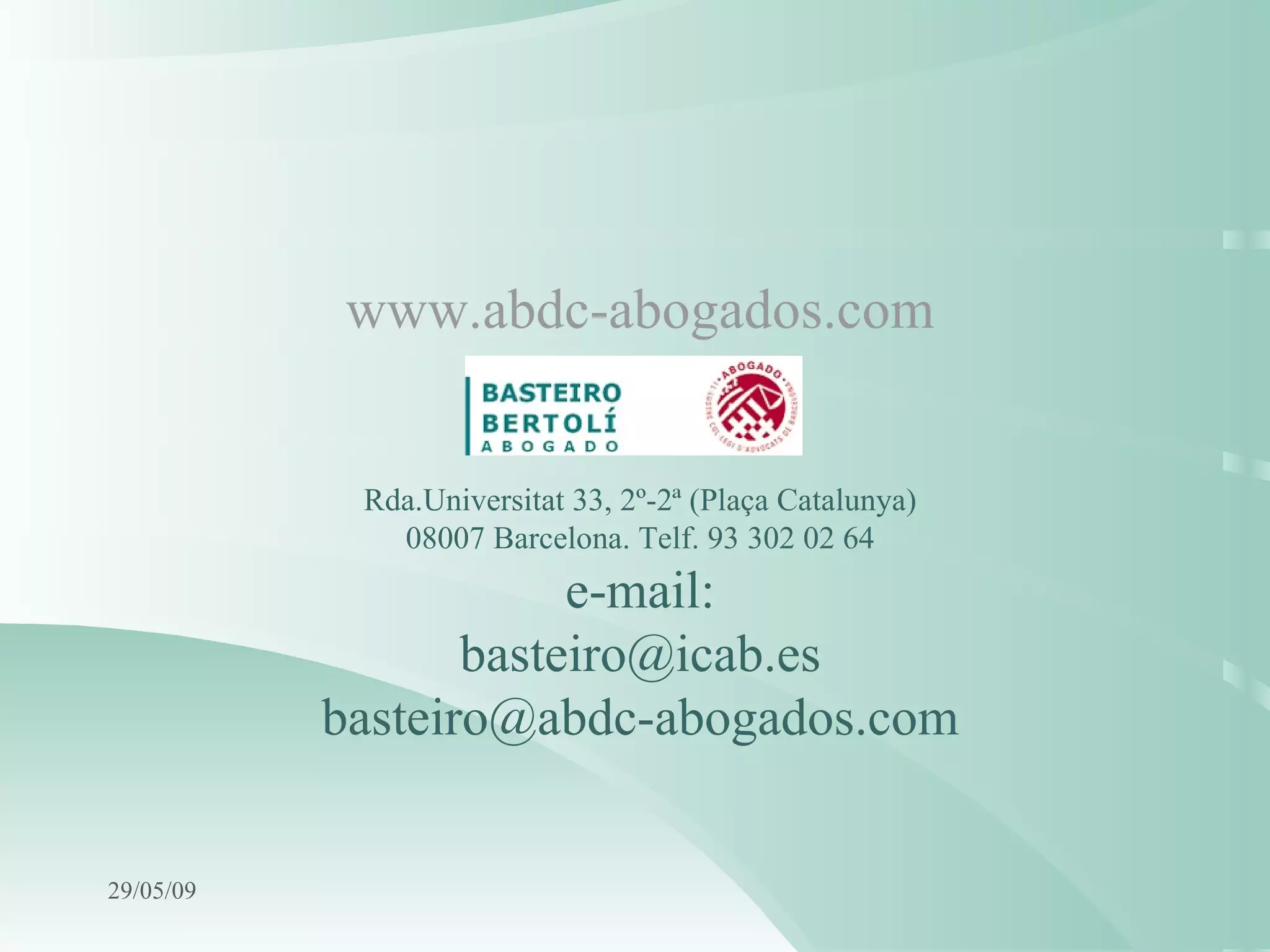   www.abdc-abogados.com   Rda.Universitat 33, 2º-2ª (Plaça Catalunya) 08007 Barcelona.  Telf. 93 302 02 64 e-mail: [email_address] [email_address] 10/06/09 