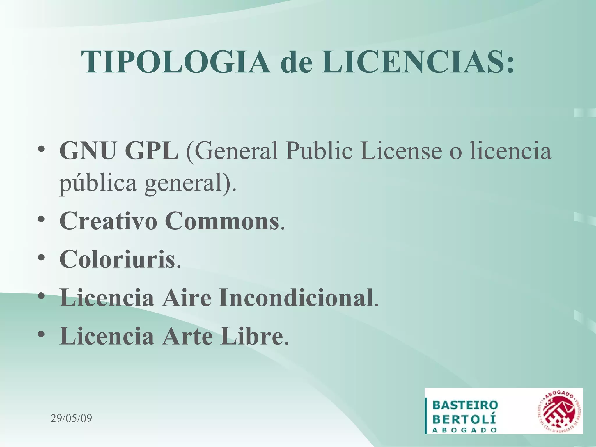 TIPOLOGIA de LICENCIAS: GNU GPL  (General Public License o licencia pública general) . Creativo Commons . Coloriuris . Licencia Aire Incondicional . Licencia Arte Libre . 10/06/09 
