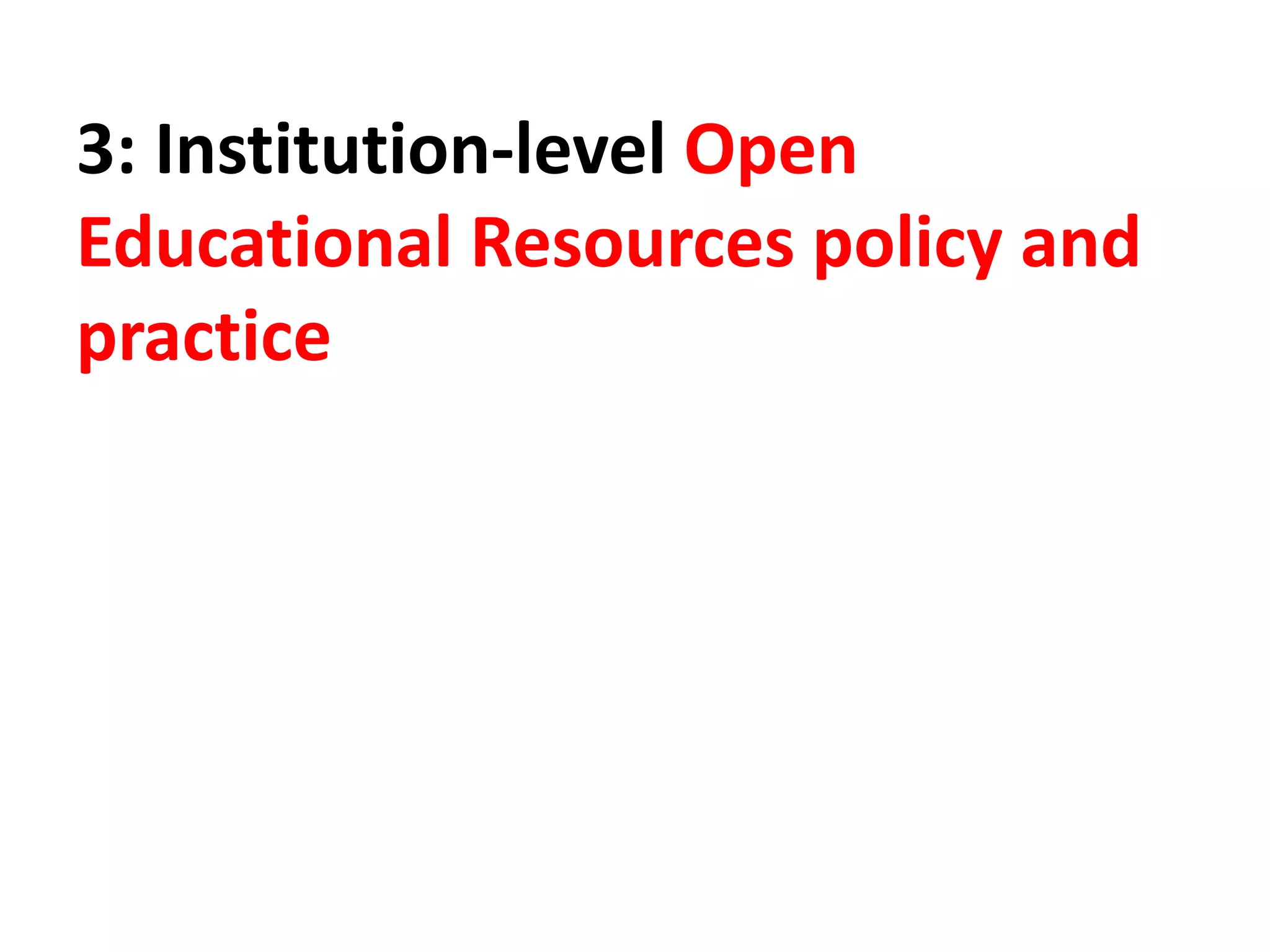 3: Institution-level Open
Educational Resources policy and
practice
 