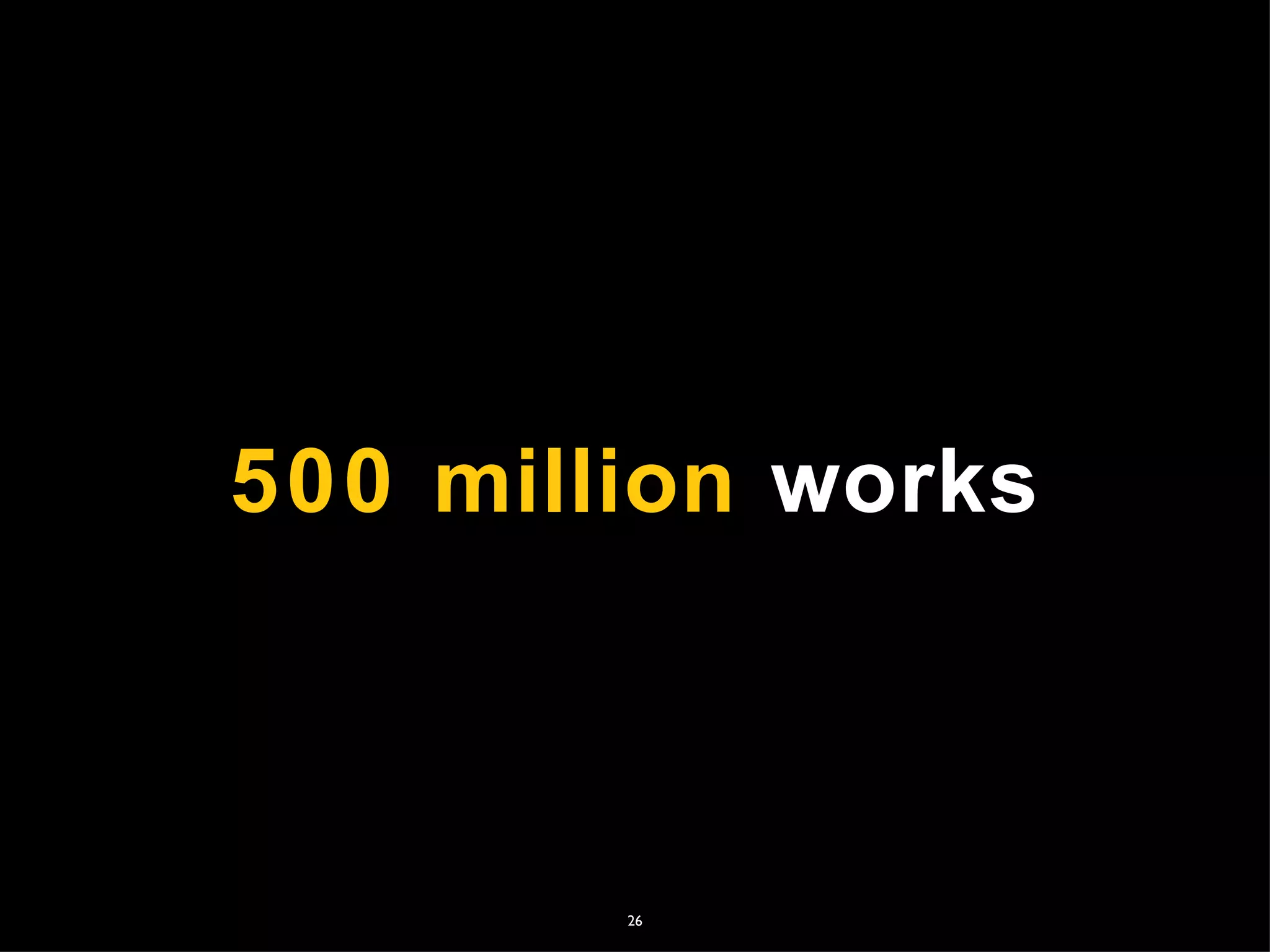 500 million works



        26
 