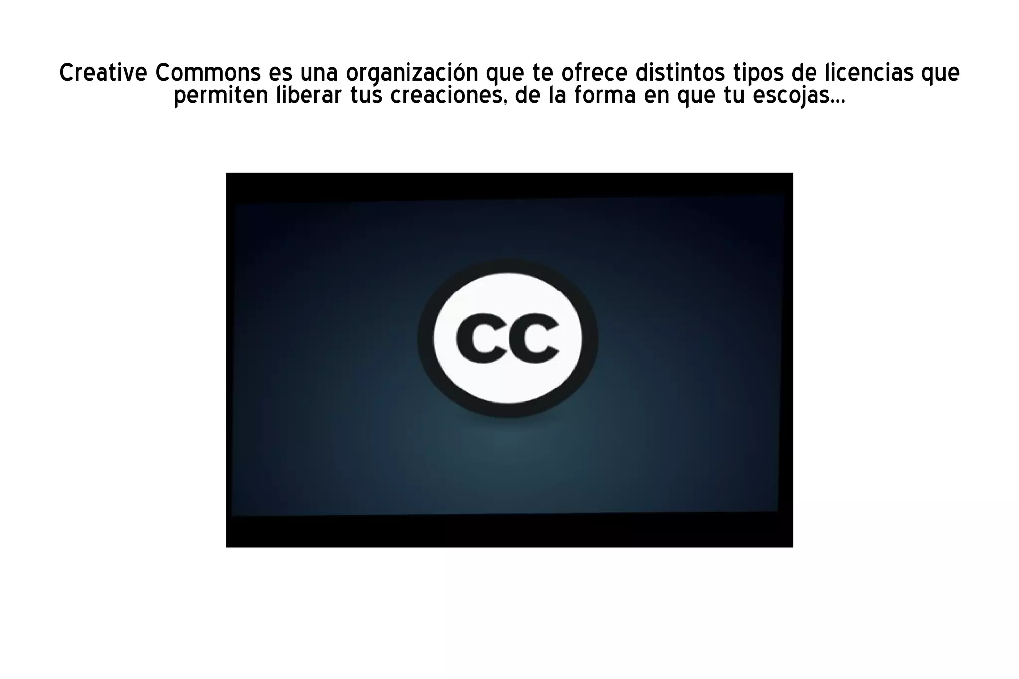 Creative Commons es una organización que te ofrece distintos tipos de licencias que permiten liberar tus creaciones, de la forma en que tu escojas... 
