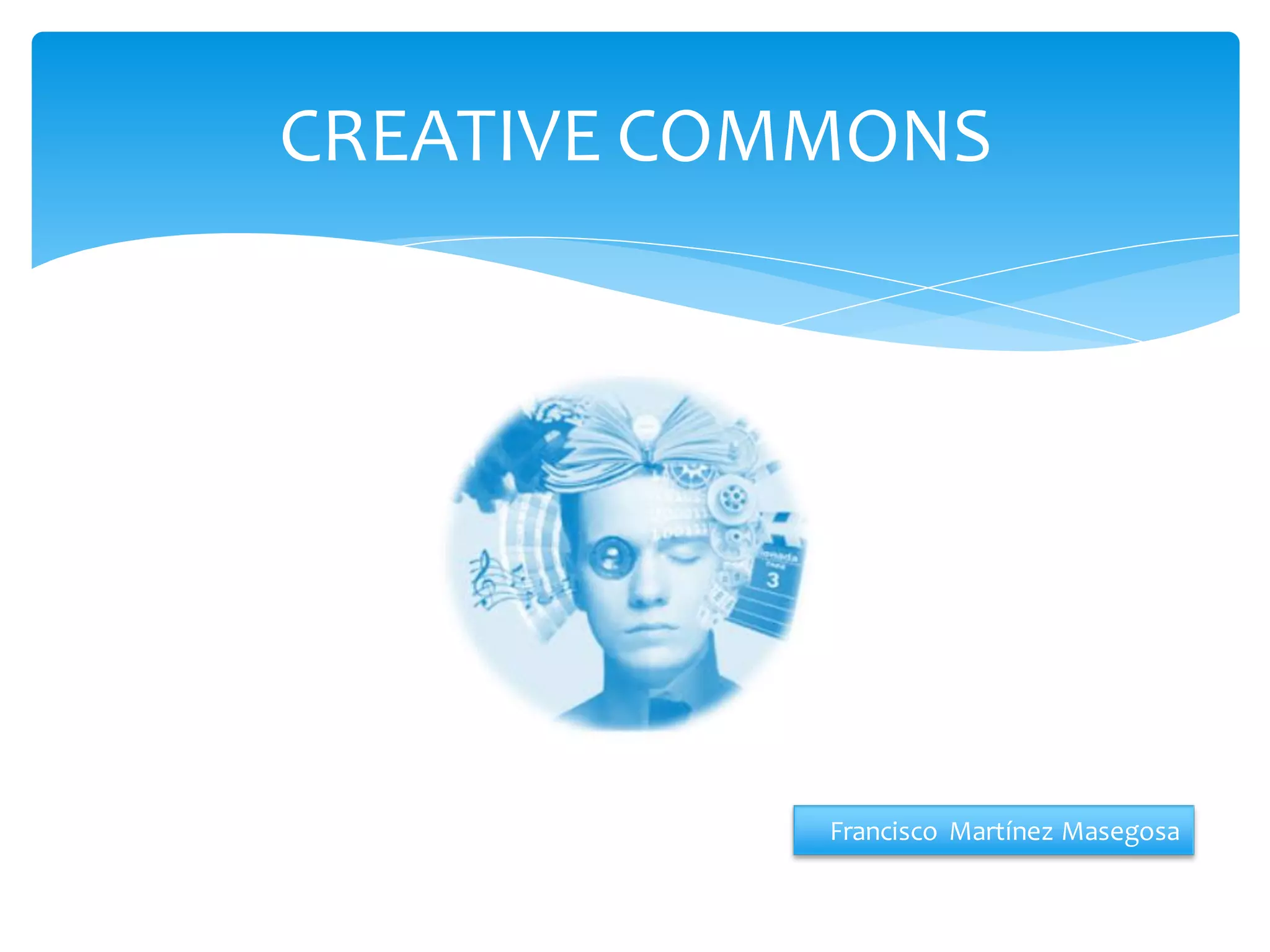 CREATIVE COMMONS

Francisco Martínez Masegosa

 