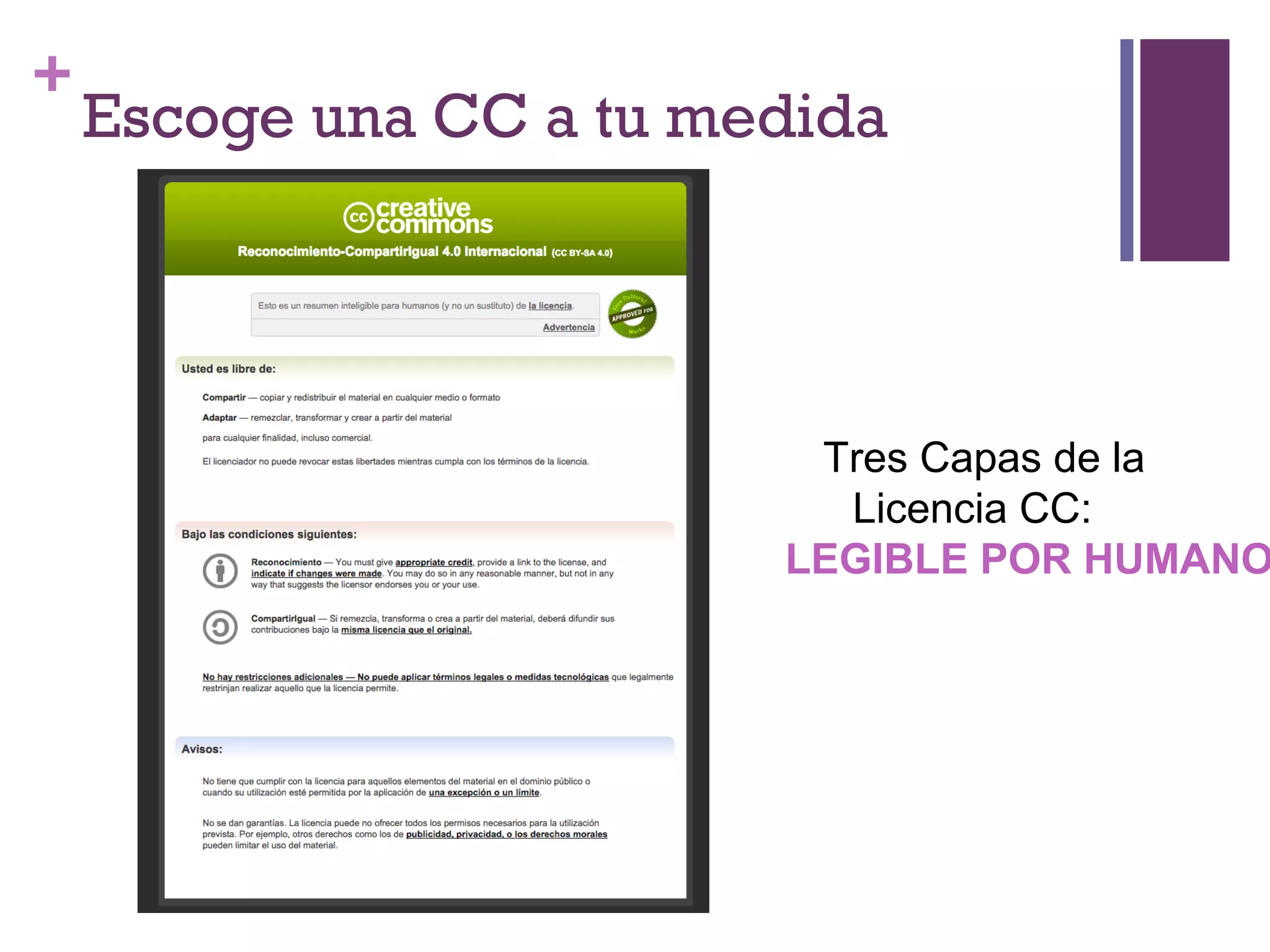 + 
Escoge una CC a tu medida 
Tres Capas de la 
Licencia CC: 
LEGIBLE POR HUMANOS 
 