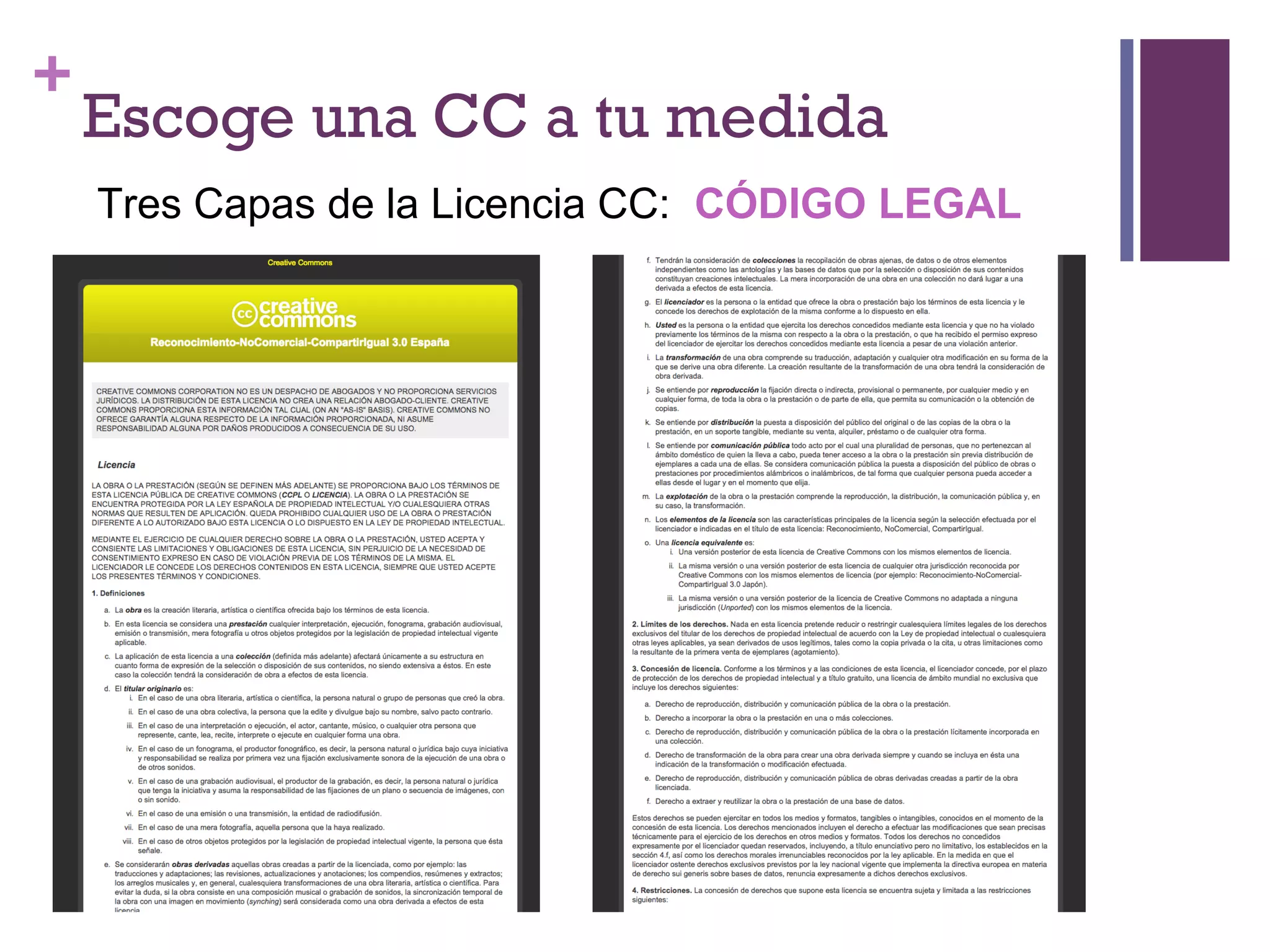 + 
Escoge una CC a tu medida 
Tres Capas de la Licencia CC: CÓDIGO LEGAL 
 