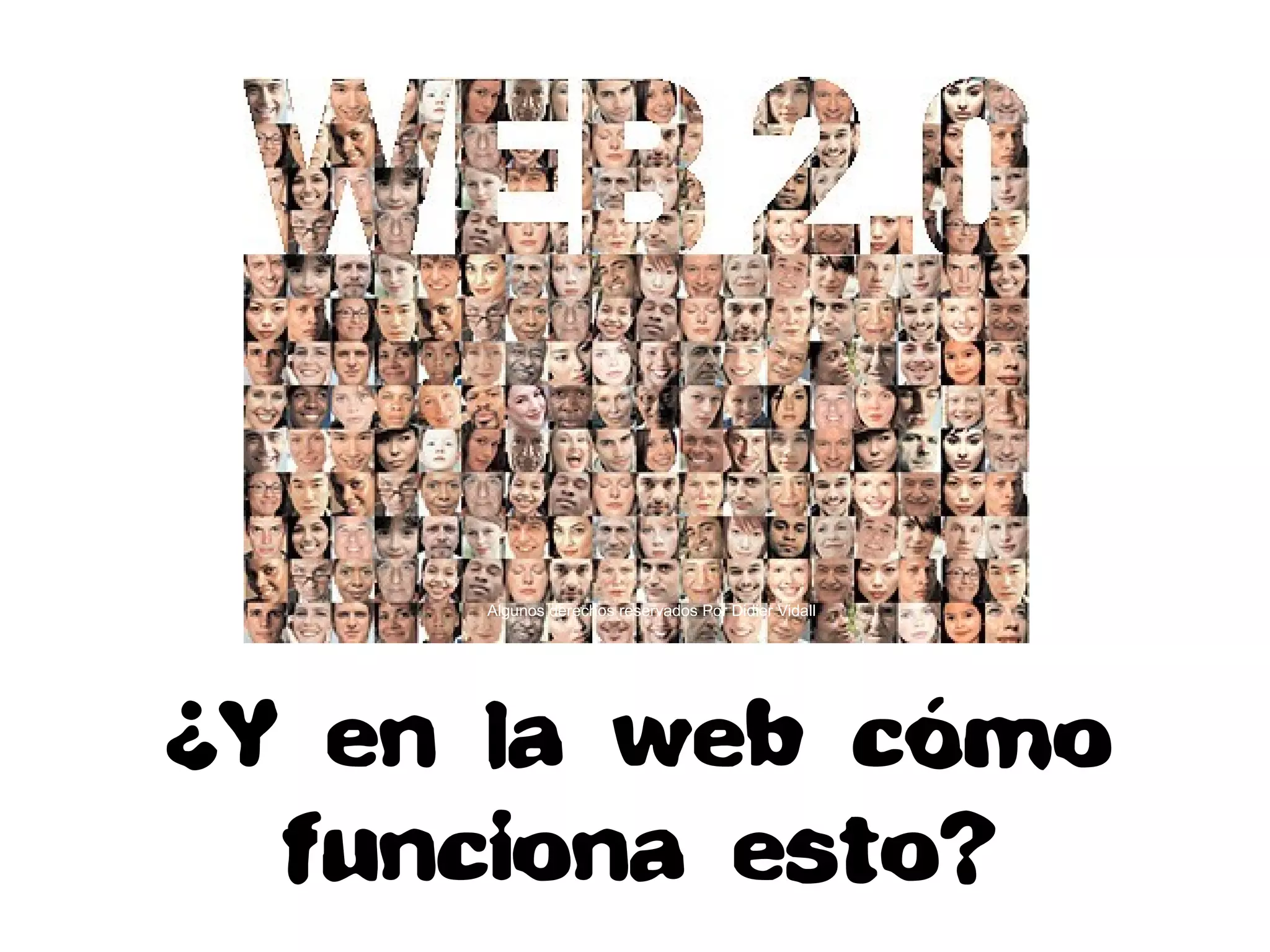 Algunos derechos reservados Por Didier Vidall
¿Y en la web cómo
funciona esto?
 
