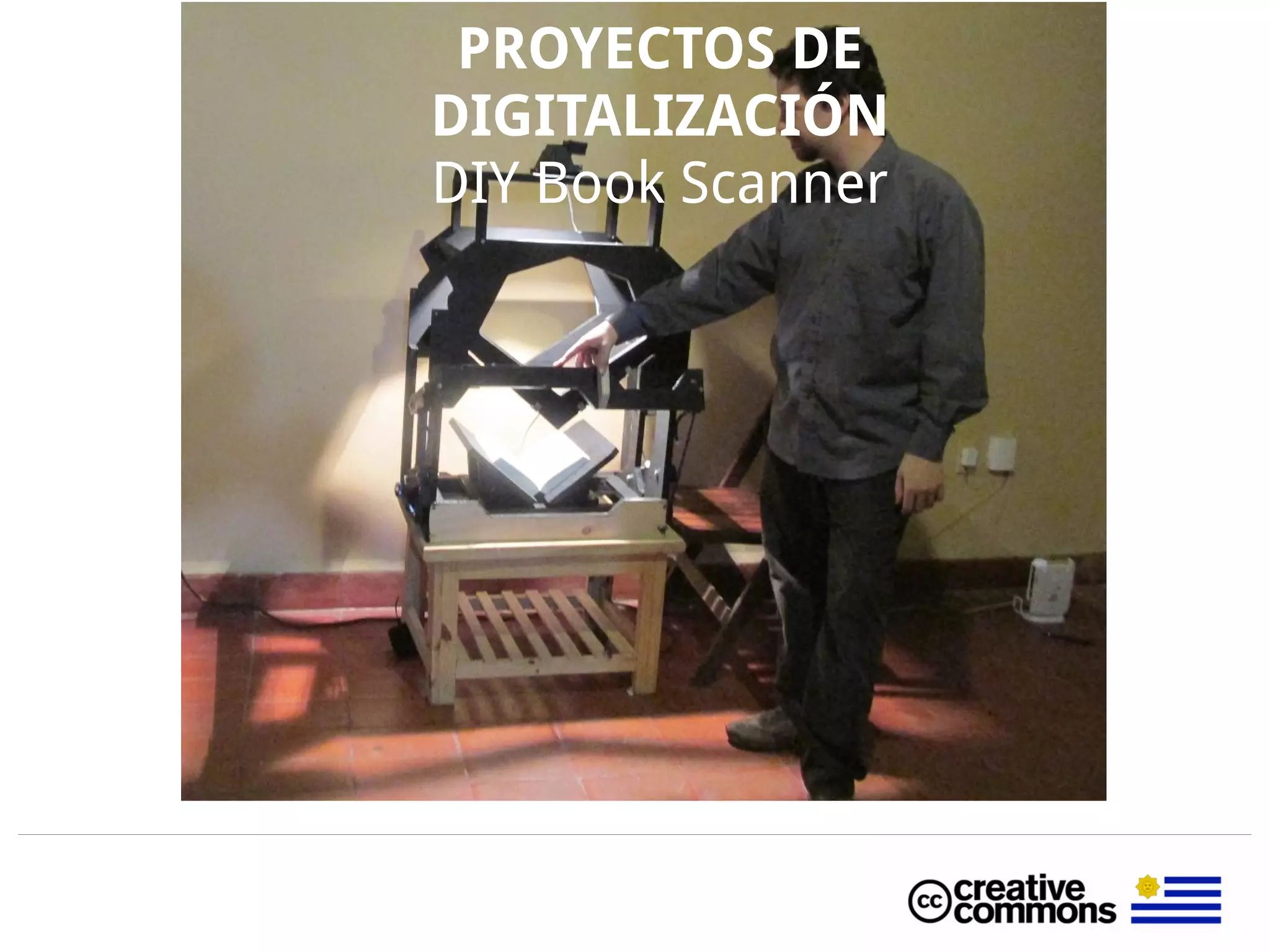 PROYECTOS DE
DIGITALIZACIÓN
DIY Book Scanner
 