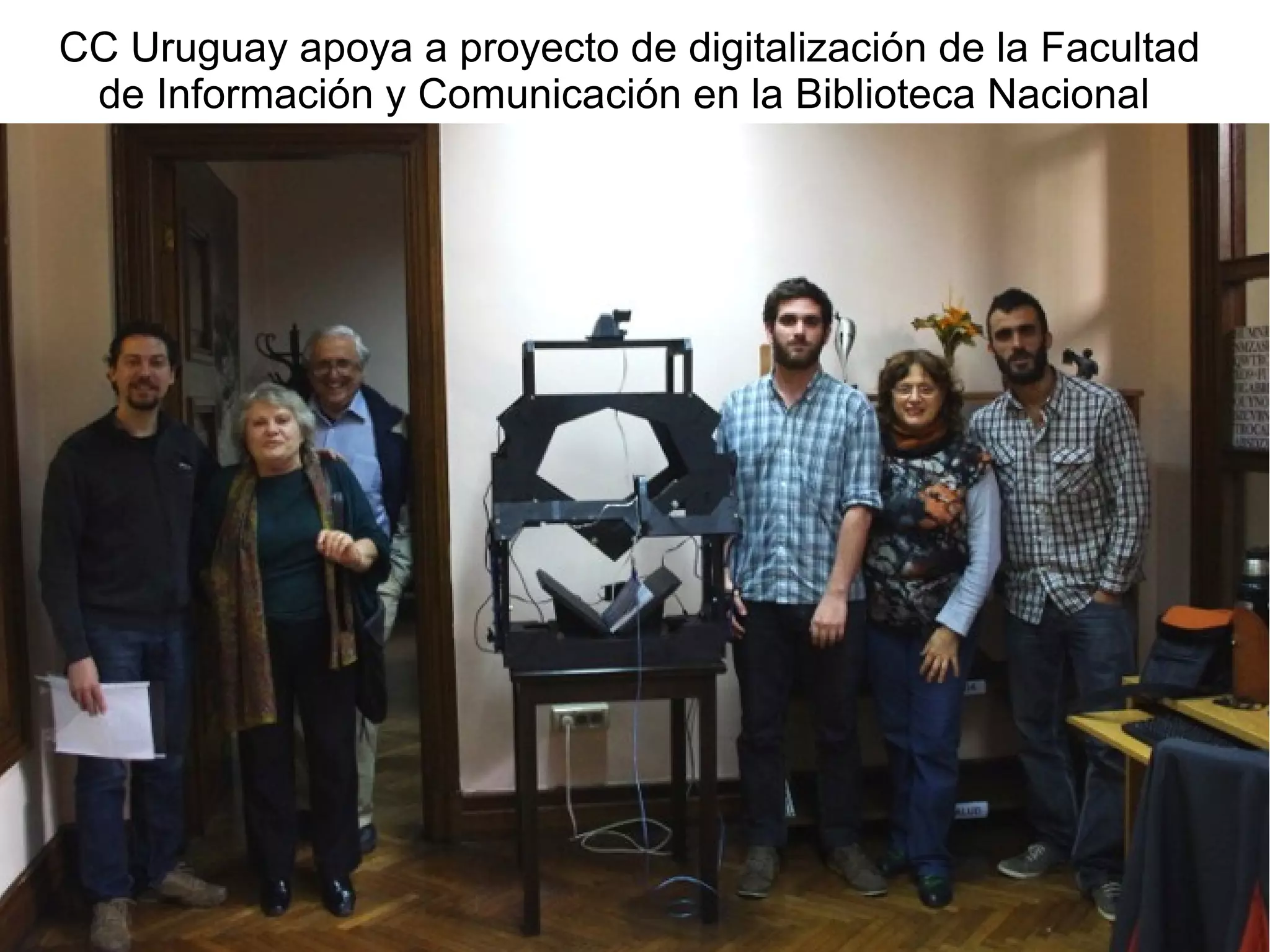 CC Uruguay apoya a proyecto de digitalización de la Facultad 
de Información y Comunicación en la Biblioteca Nacional 
 