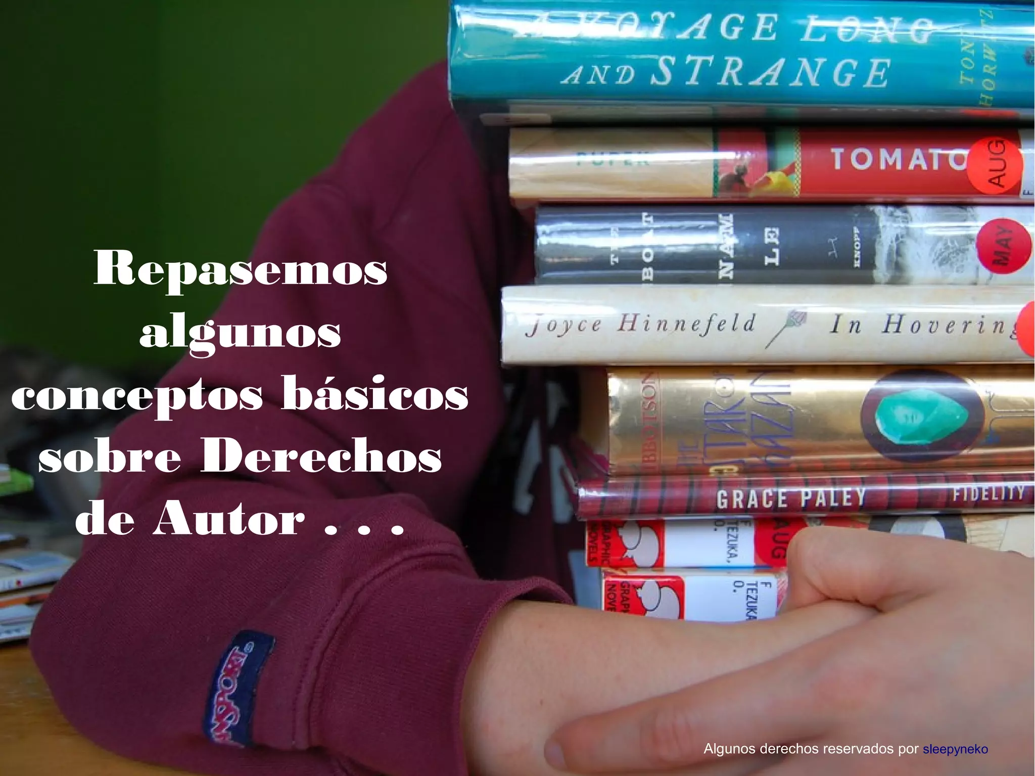 Repasemos
algunos
conceptos básicos
sobre Derechos
de Autor . . .
Algunos derechos reservados por sleepyneko
 