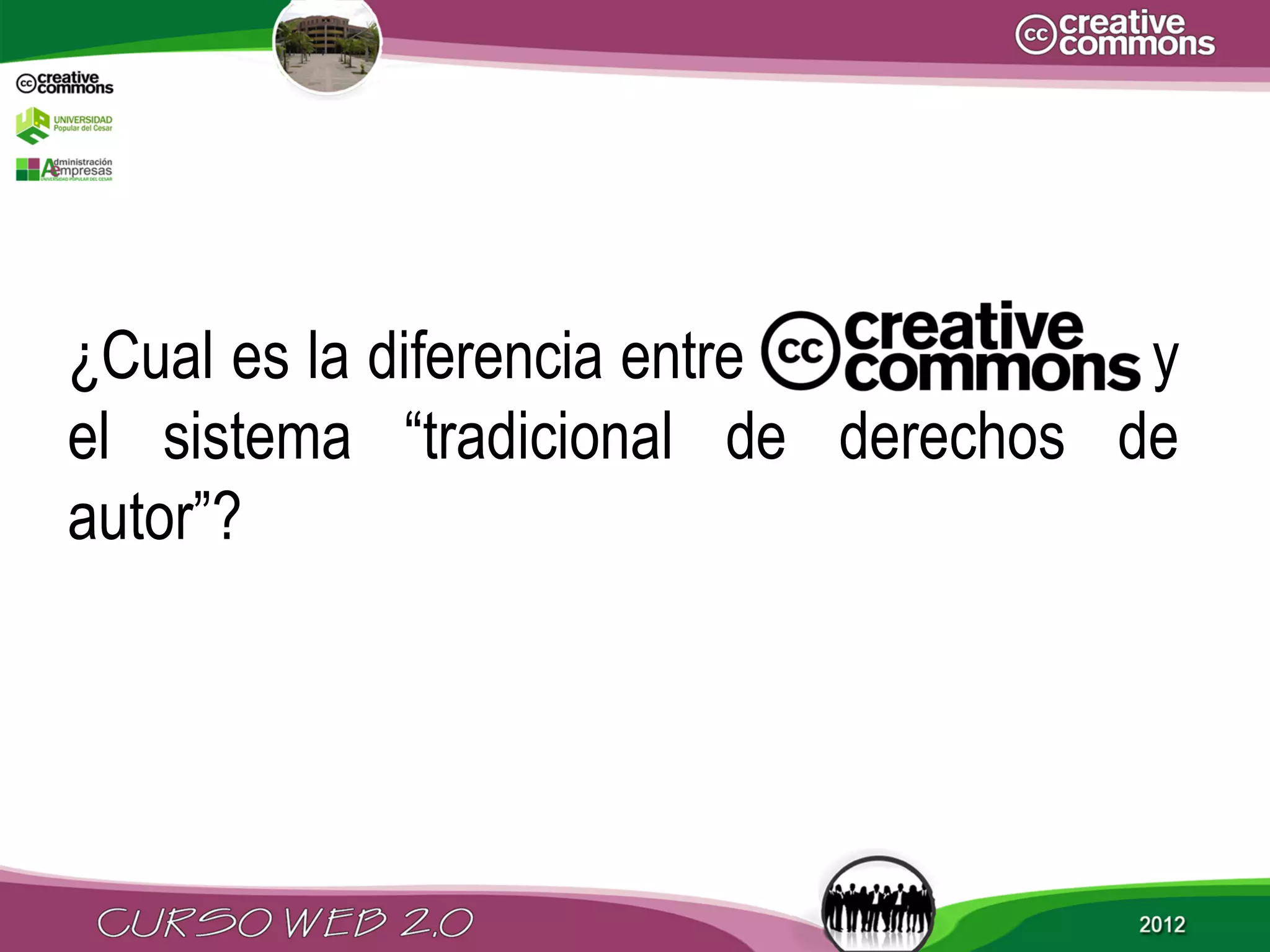 ¿Cual es la diferencia entre         y
el sistema “tradicional de derechos de
autor”?
 