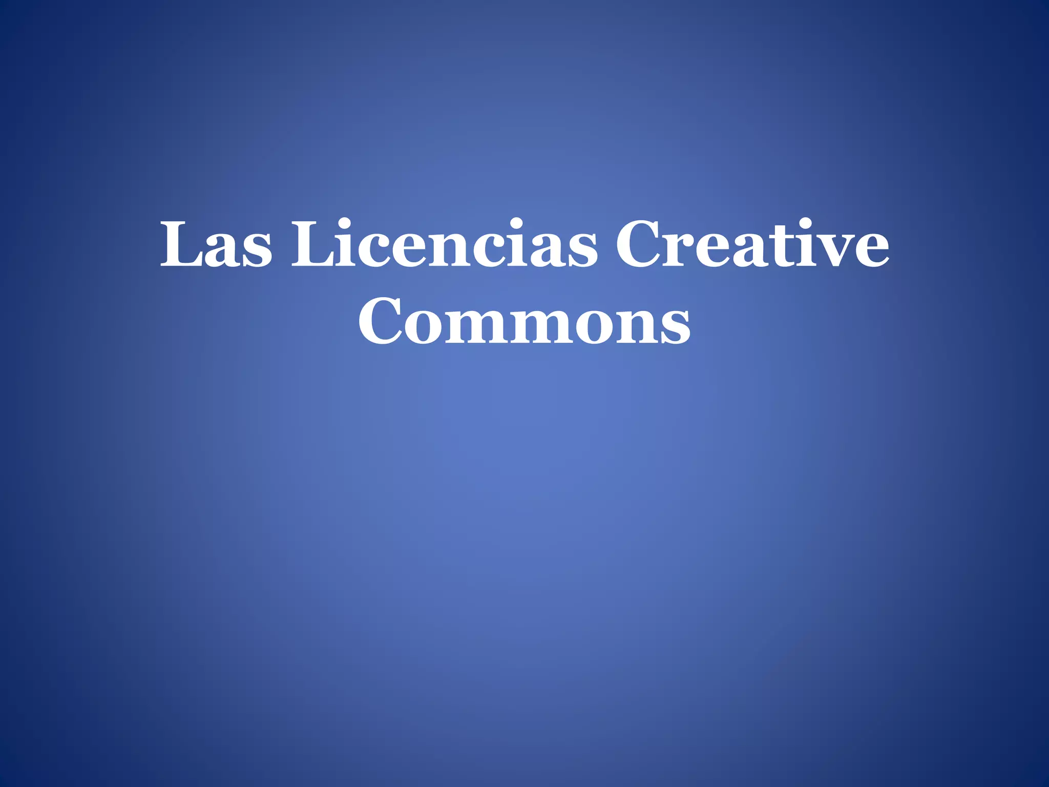 Las Licencias Creative
Commons
 