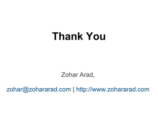 Thank You


                 Zohar Arad,

zohar@zohararad.com | http://www.zohararad.com
 