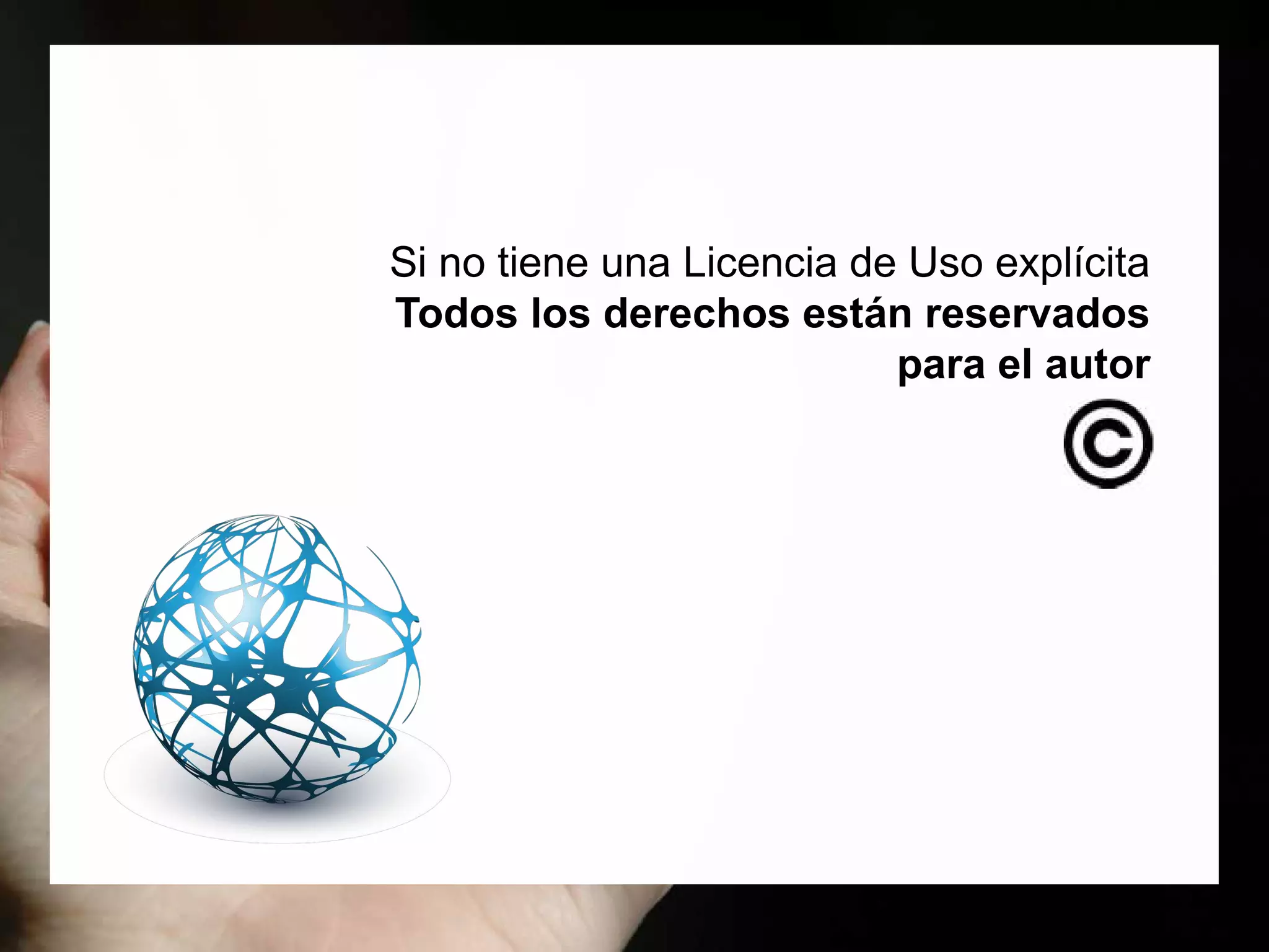 Si no tiene una Licencia de Uso explícita
Todos los derechos están reservados
para el autor
 