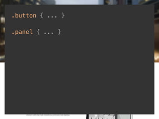 .button { ... } 
! 
.panel { ... } 
 