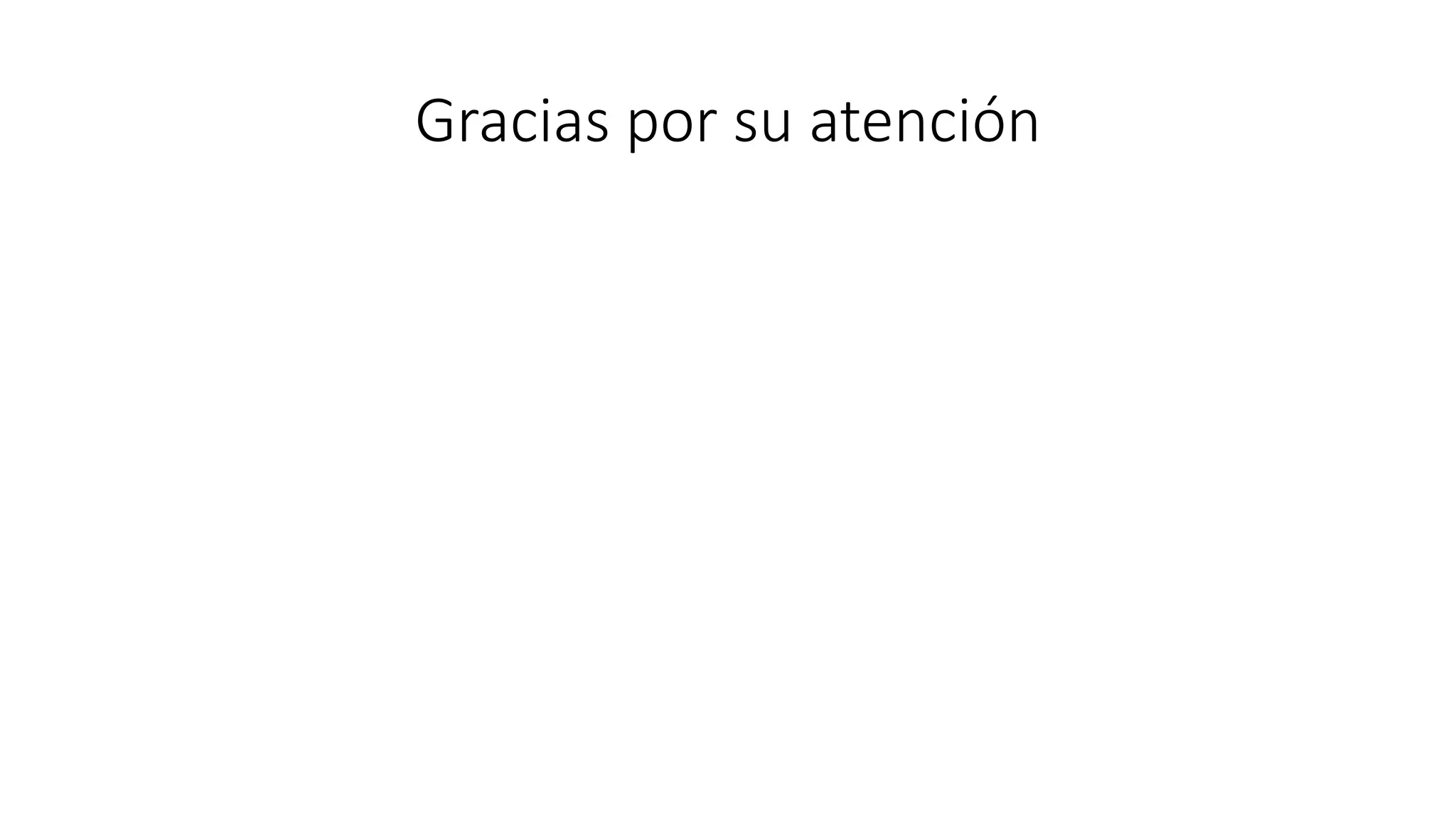 Gracias por su atención
 