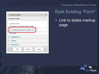 • Link to styles markup
page
Style Existing “Form”
Transform SharePoint Forms
 