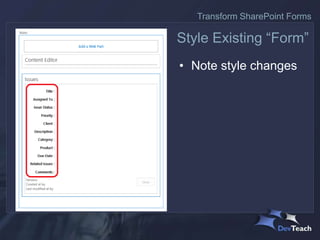 • Note style changes
Style Existing “Form”
Transform SharePoint Forms
 