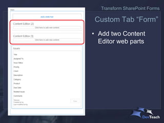 • Add two Content
Editor web parts
Custom Tab “Form”
Transform SharePoint Forms
 