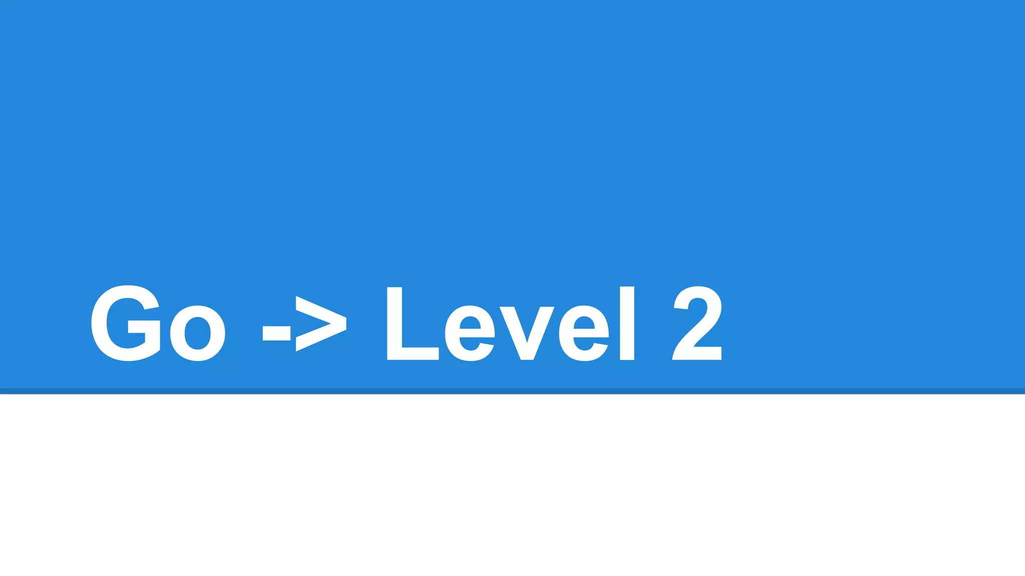 Go -> Level 2
 