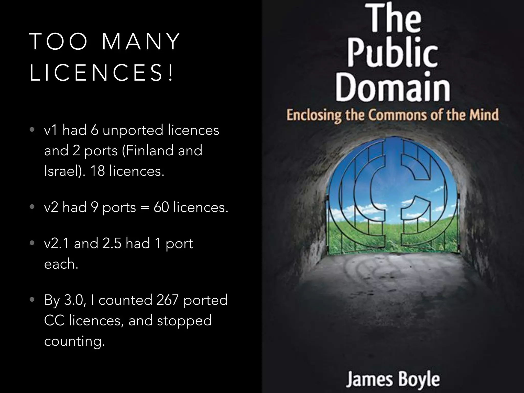 C C I G O
L I C E N C E
• Version 3.0 Inter-
governmental
Organisation Port
• Licence designed for
IGOs: WIPO, World Bank,
UNESCO, OECD, etc.
• Same as other 3.0 licences,
but with added arbitration
clause.
 