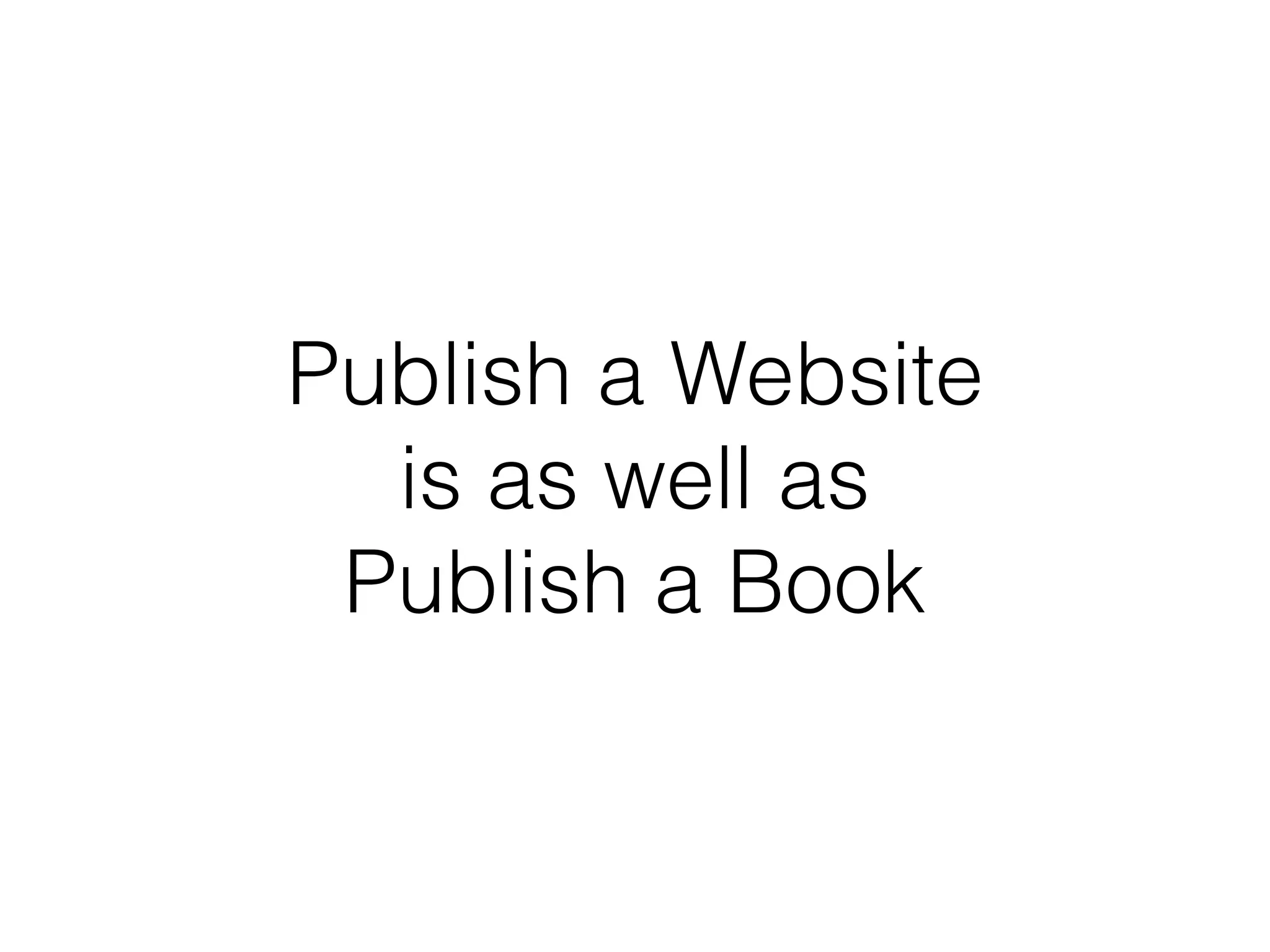 Publish a Website
is as well as
Publish a Book
 