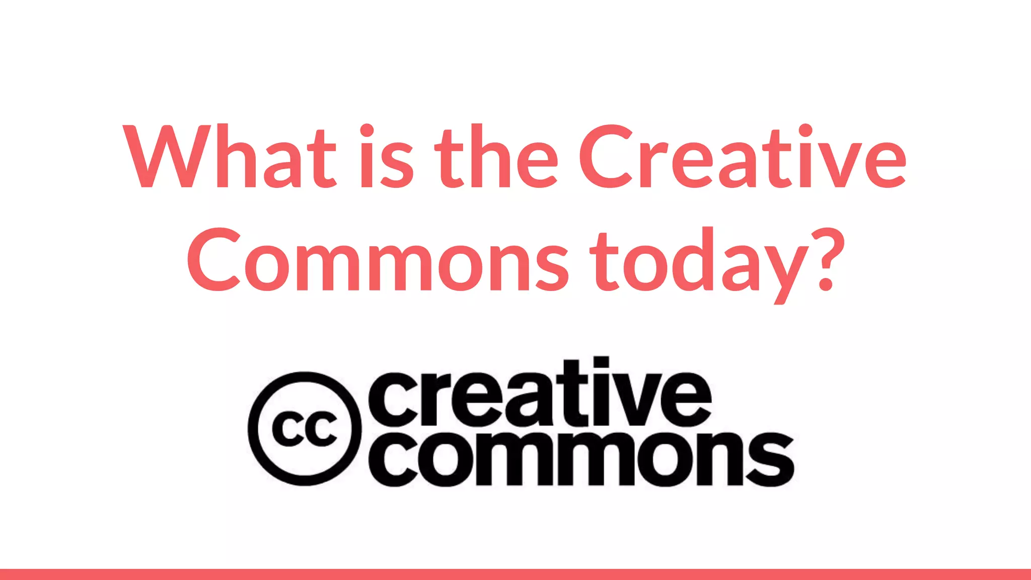 What is the Creative
Commons today?
 