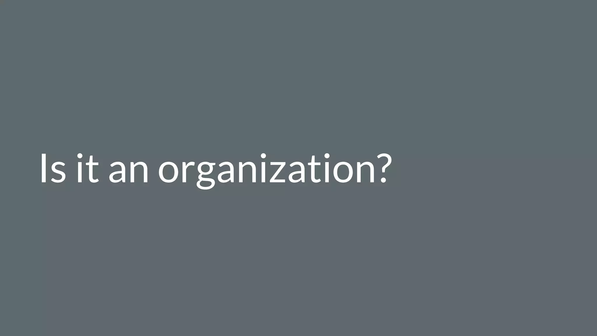 Is it an organization?
 