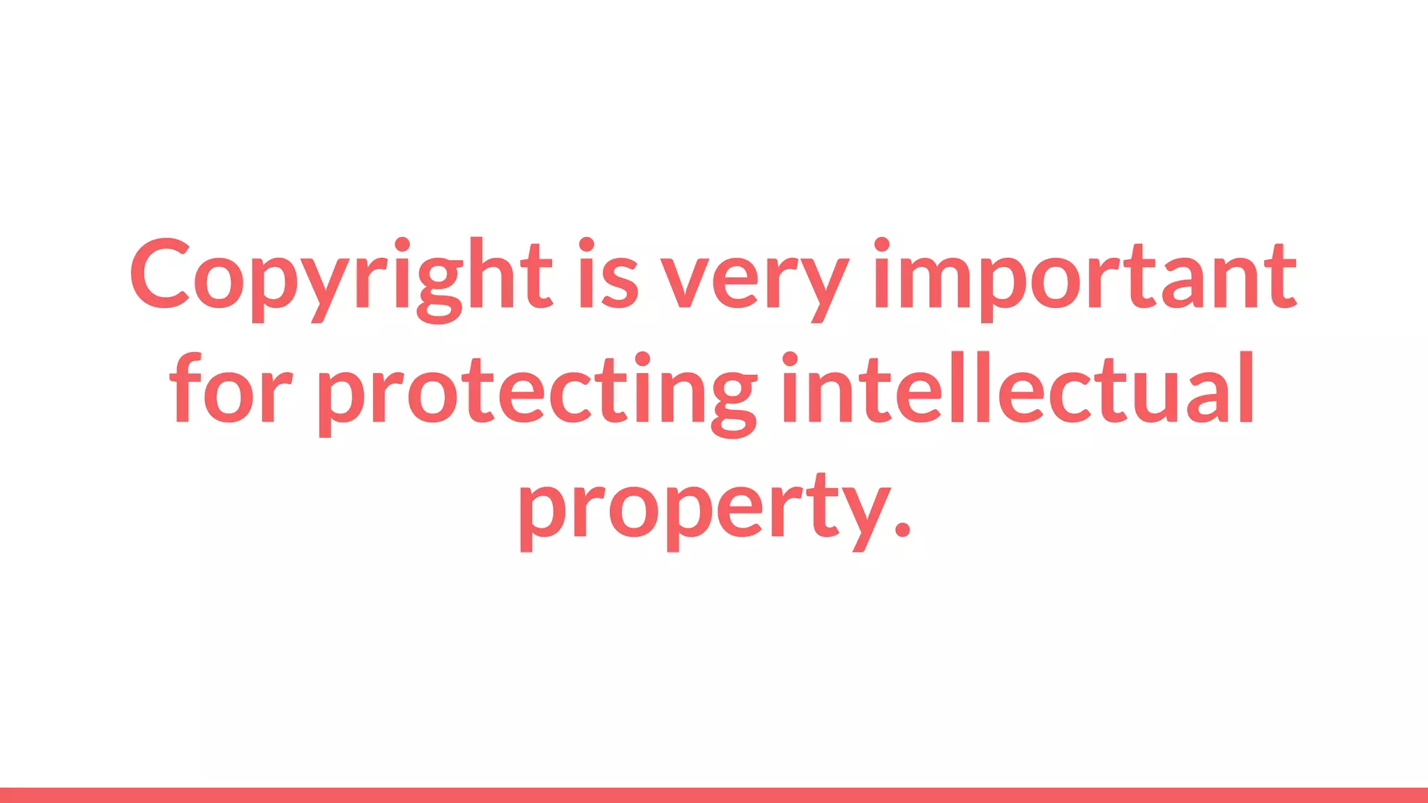 Copyright is very important
for protecting intellectual
property.
 
