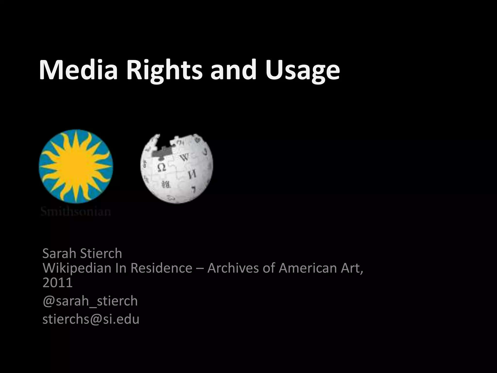 Media Rights and UsageSarah StierchWikipedian In Residence – Archives of American Art, 2011@sarah_stierchstierchs@si.edu
